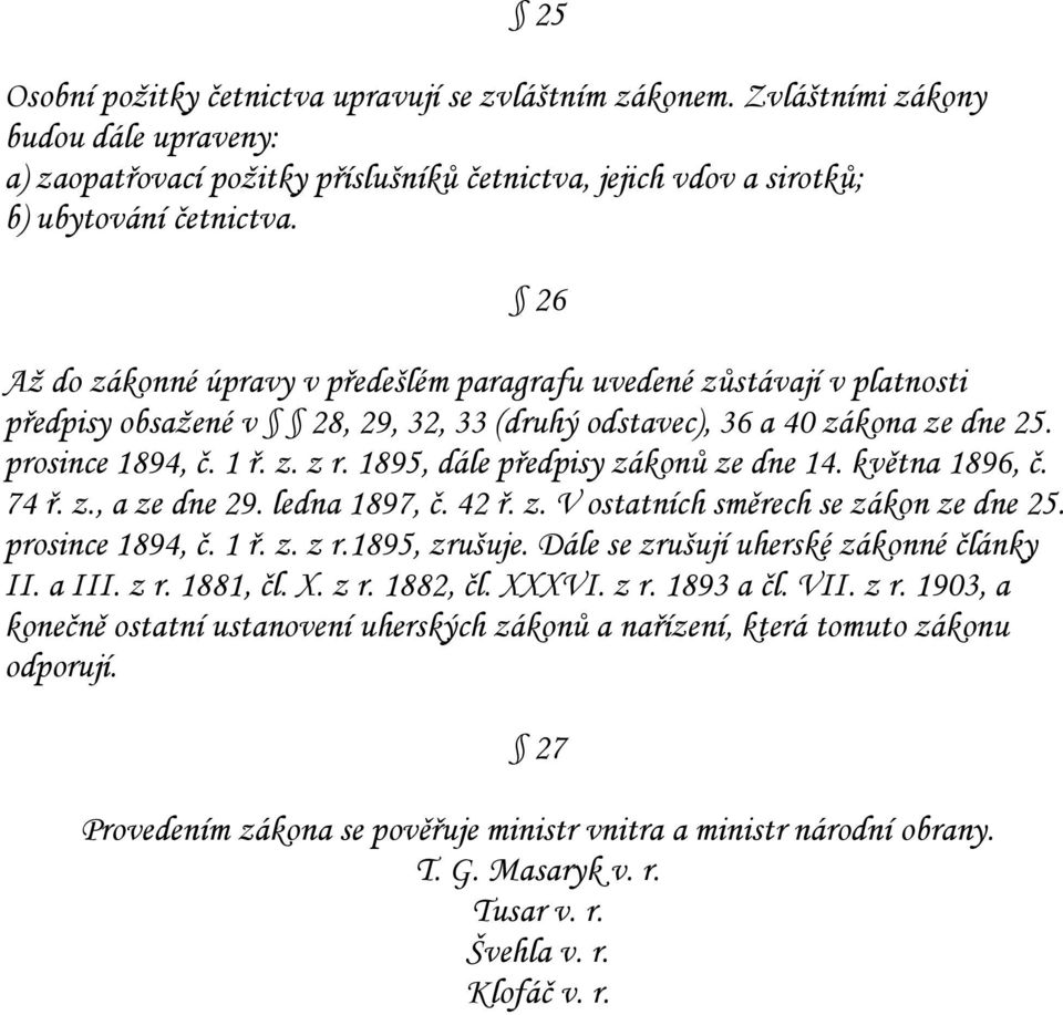 1895, dále předpisy zákonů ze dne 14. května 1896, č. 74 ř. z., a ze dne 29. ledna 1897, č. 42 ř. z. V ostatních směrech se zákon ze dne 25. prosince 1894, č. 1 ř. z. z r.1895, zrušuje.