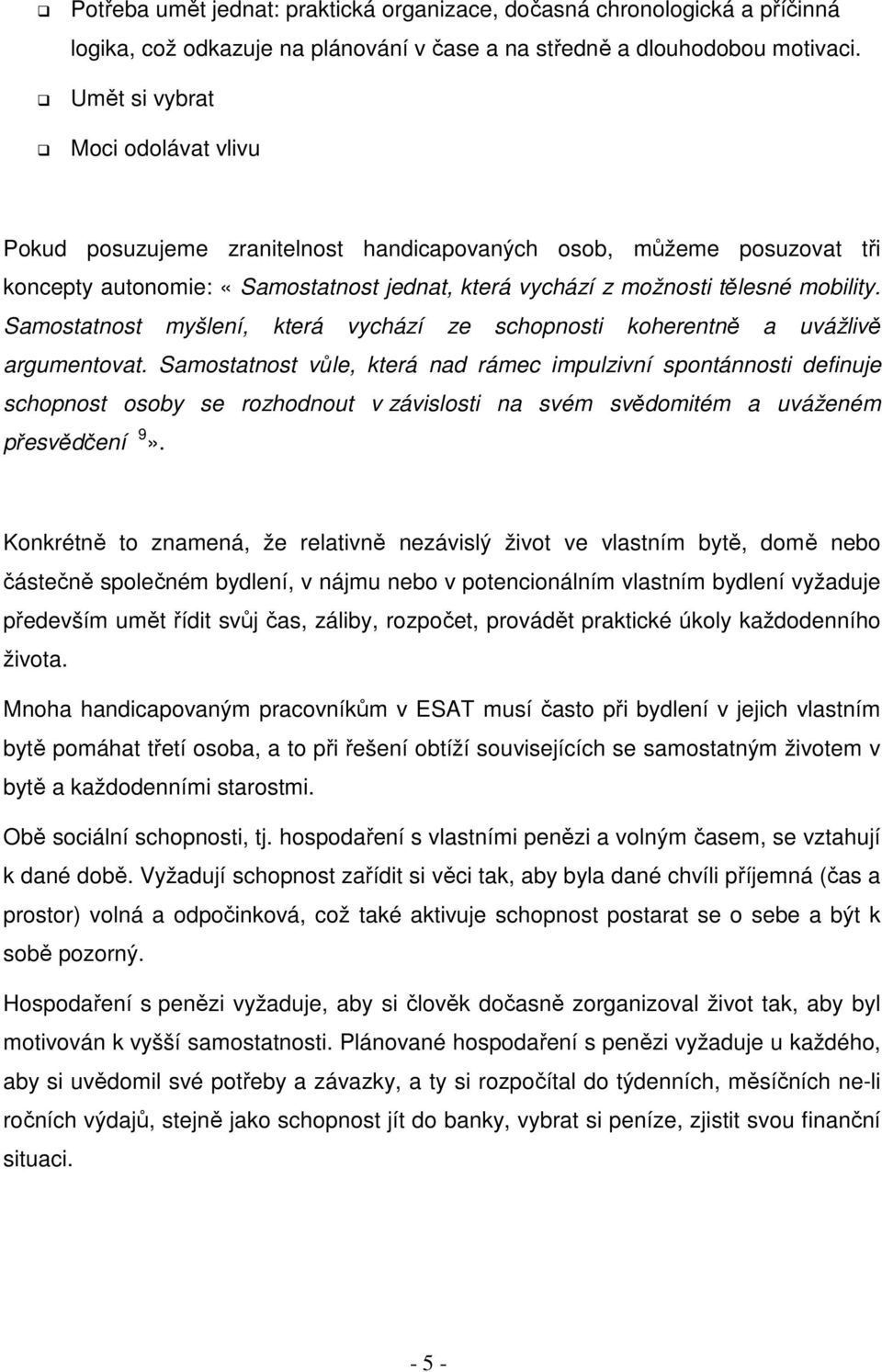 Samostatnost myšlení, která vychází ze schopnosti koherentně a uvážlivě argumentovat.