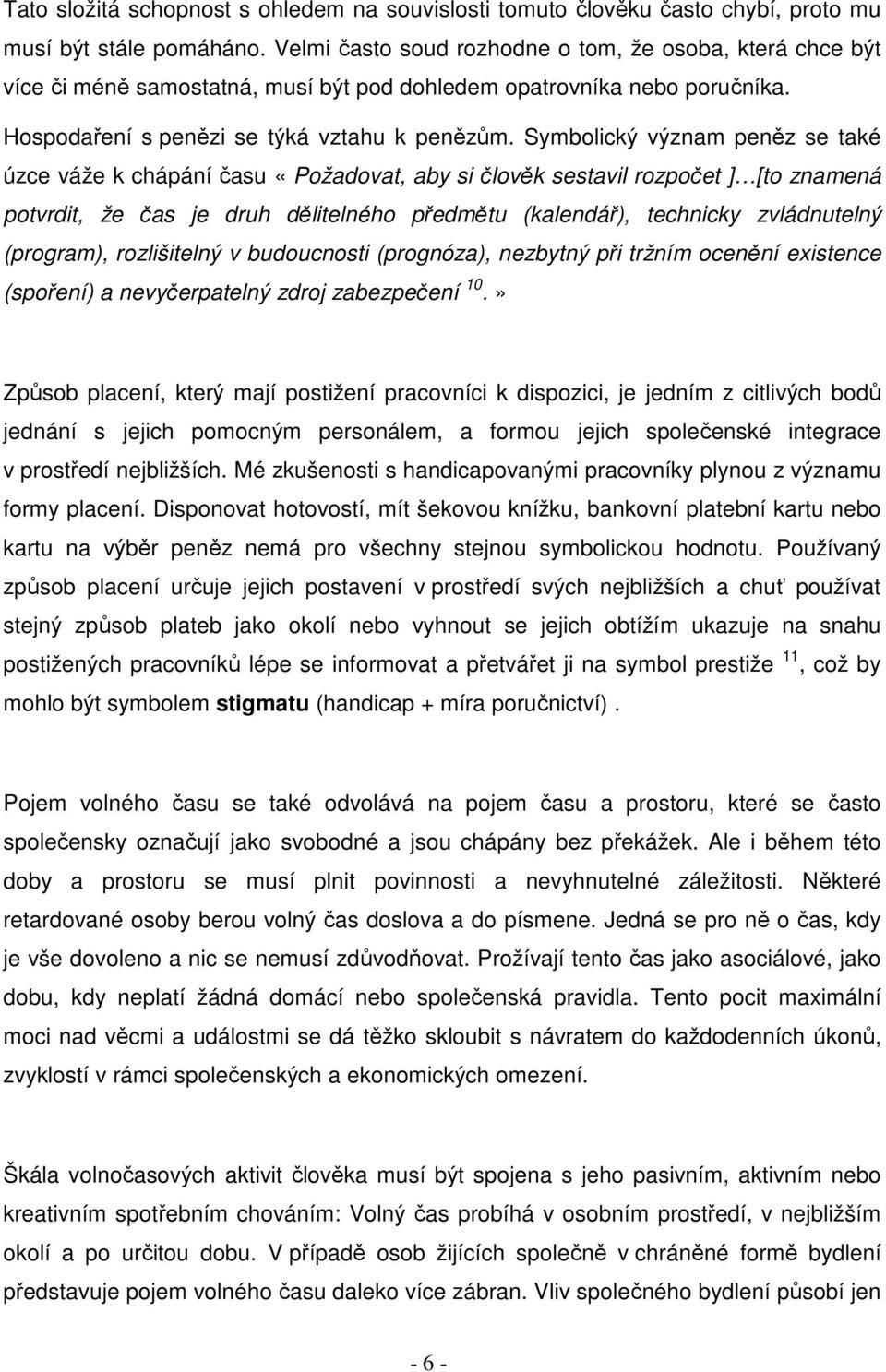 Symbolický význam peněz se také úzce váže k chápání času «Požadovat, aby si člověk sestavil rozpočet ] [to znamená potvrdit, že čas je druh dělitelného předmětu (kalendář), technicky zvládnutelný