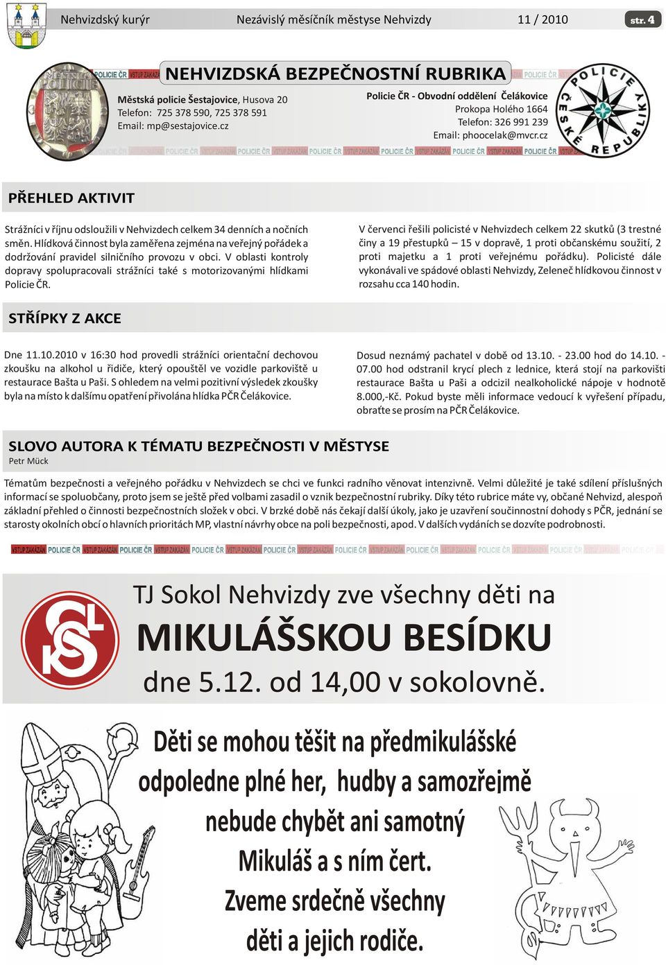 cz PØEHLED AKTIVIT Strážníci v øíjnu odsloužili v Nehvizdech celkem 34 denních a noèních smìn.