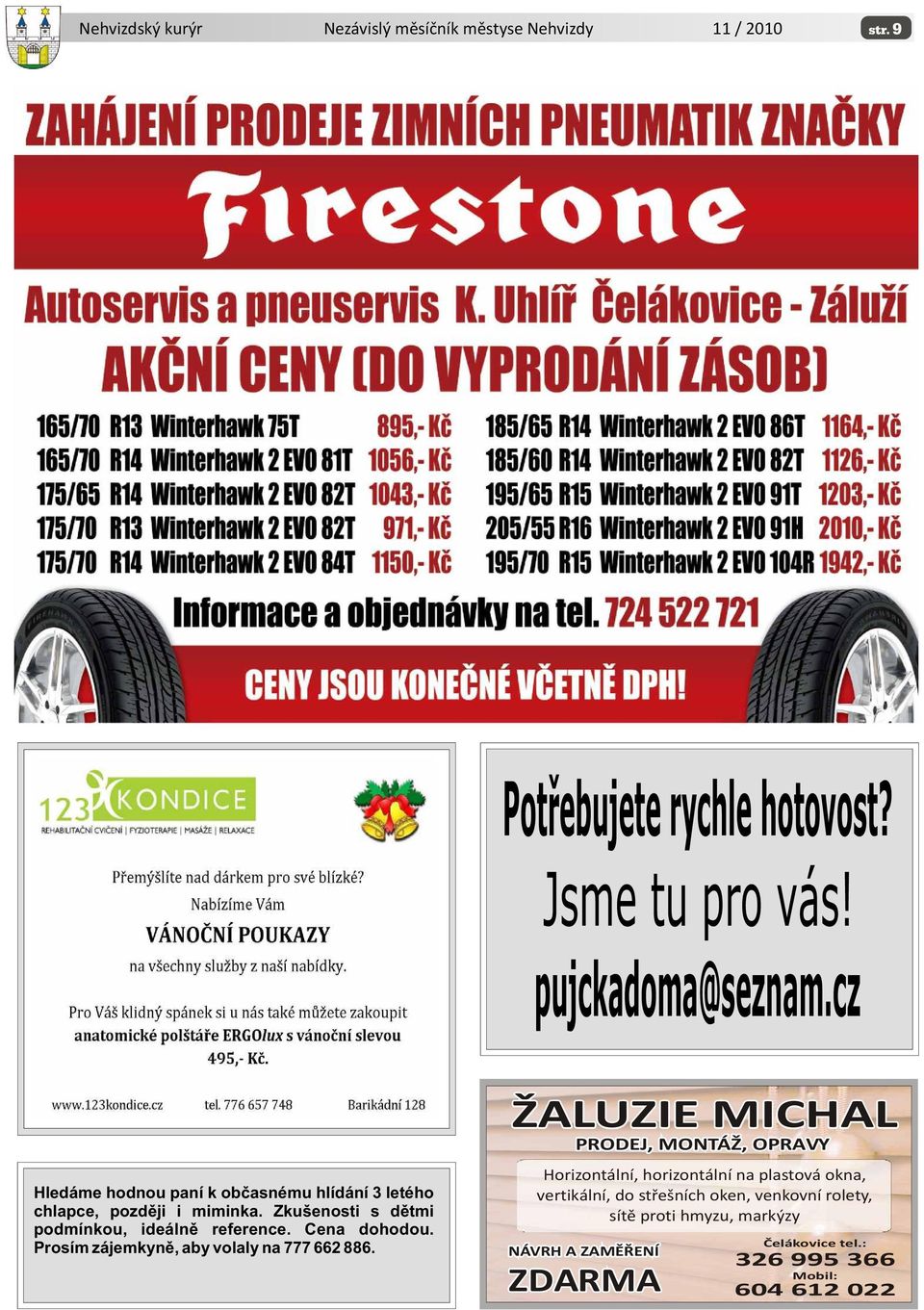 Zkušenosti s dìtmi podmínkou, ideálnì reference. Cena dohodou. Prosím zájemkynì, aby volaly na 777 662 886.