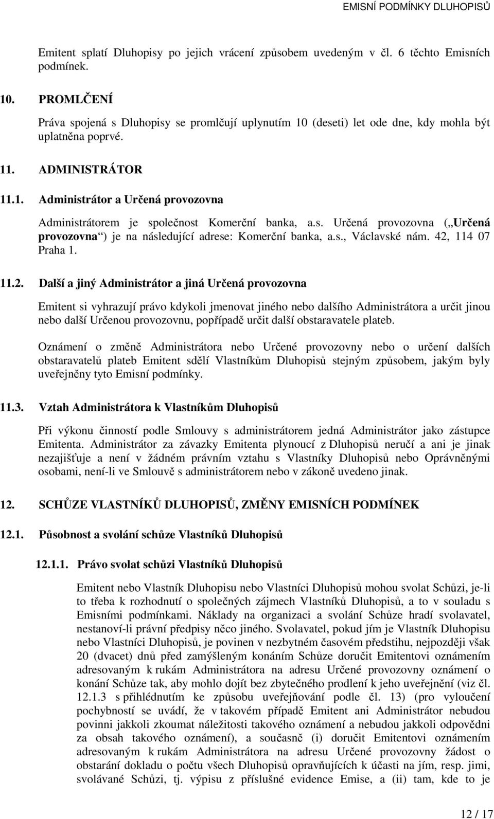 s. Určená provozovna ( Určená provozovna ) je na následující adrese: Komerční banka, a.s., Václavské nám. 42,