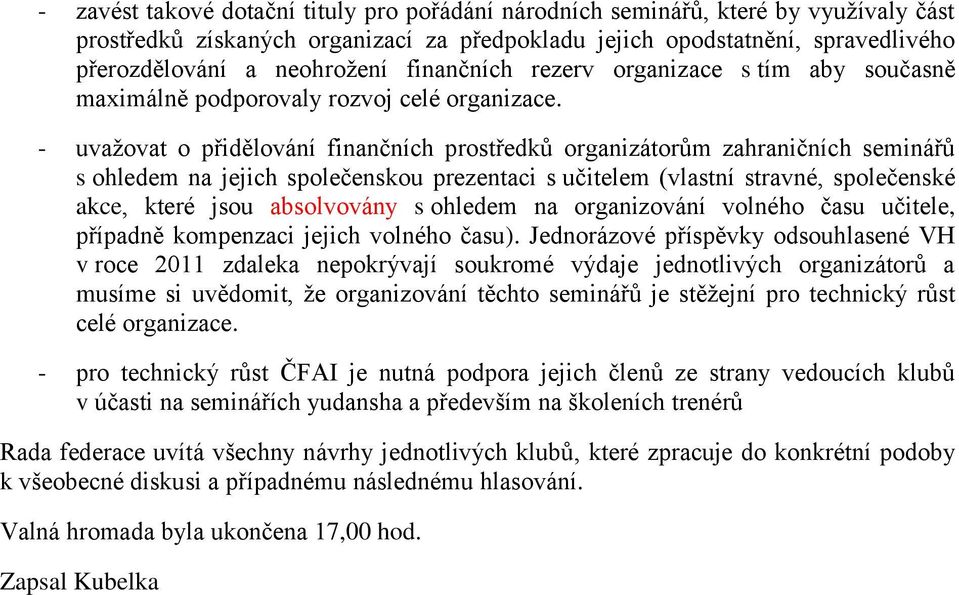 - uvažovat o přidělování finančních prostředků organizátorům zahraničních seminářů s ohledem na jejich společenskou prezentaci s učitelem (vlastní stravné, společenské akce, které jsou absolvovány s