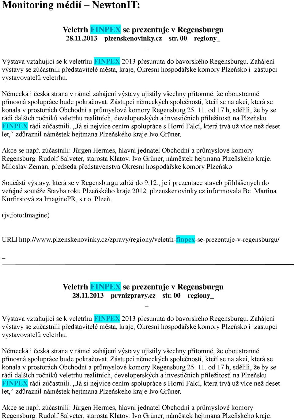 Německá i česká strana v rámci zahájení výstavy ujistily všechny přítomné, že oboustranně přínosná spolupráce bude pokračovat.