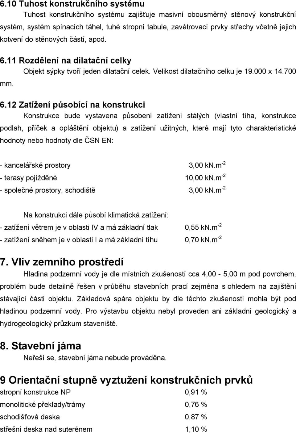 11 Rozdělení na dilatační celky Objekt sýpky tvoří jeden dilatační celek. Velikost dilatačního celku je 19.000 x 14.700 mm. 6.