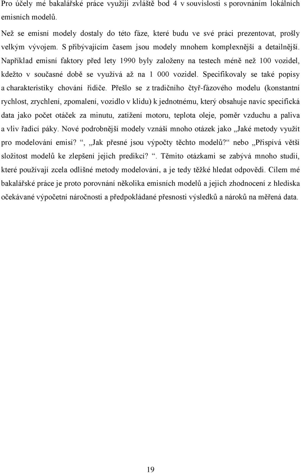 Například emisní faktory před lety 1990 byly založeny na testech méně než 100 vozidel, kdežto v současné době se využívá až na 1 000 vozidel.