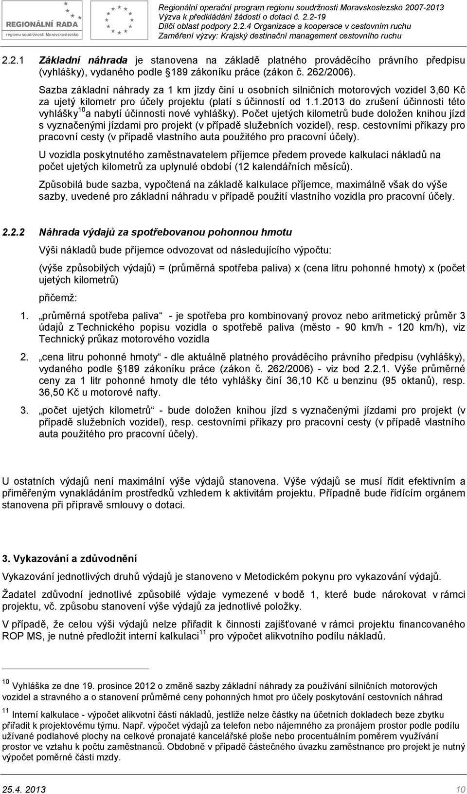 Počet ujetých kilometrů bude doložen knihou jízd s vyznačenými jízdami pro projekt (v případě služebních vozidel), resp.