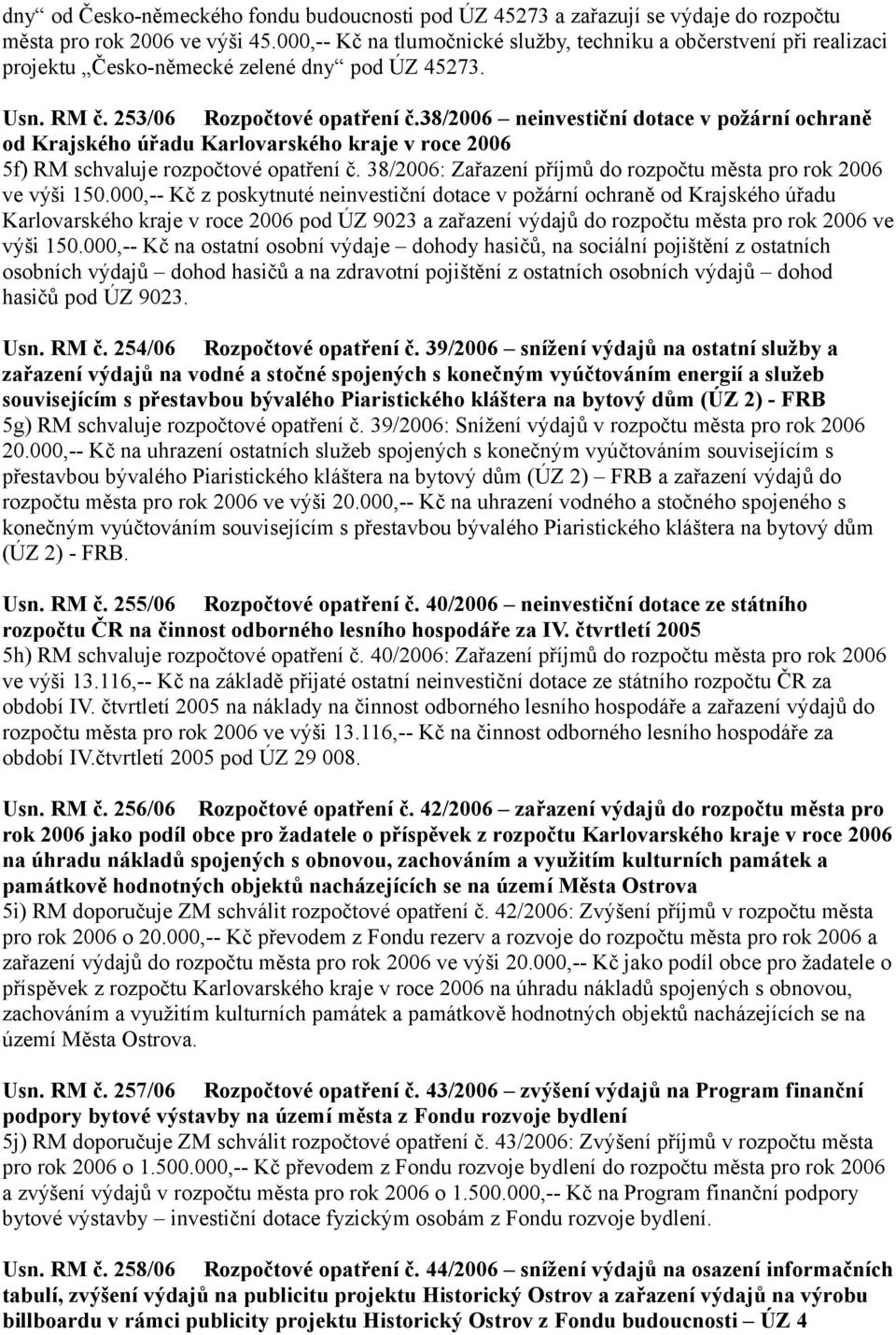 38/2006 neinvestiční dotace v požární ochraně od Krajského úřadu Karlovarského kraje v roce 2006 5f) RM schvaluje rozpočtové opatření č.