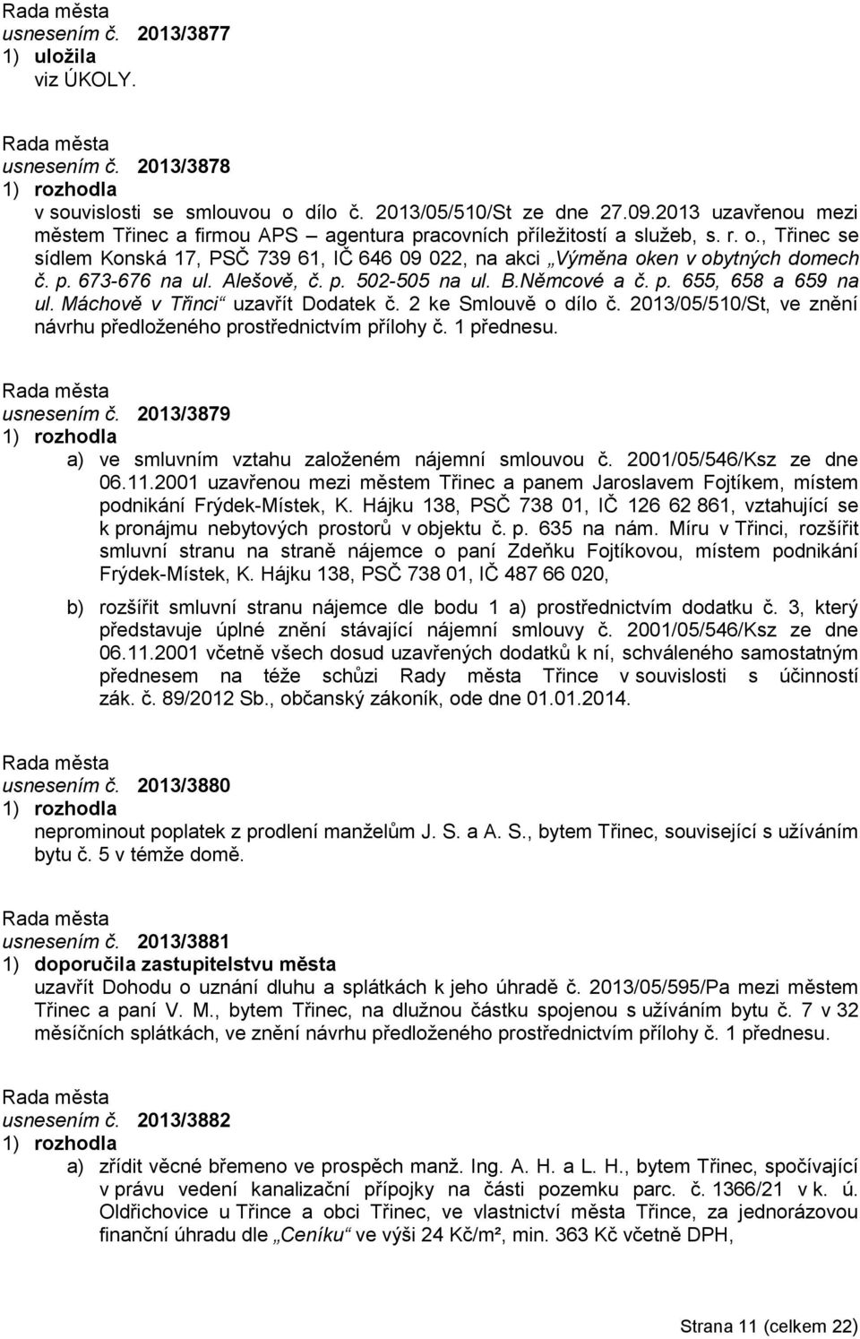 Alešově, č. p. 502-505 na ul. B.Němcové a č. p. 655, 658 a 659 na ul. Máchově v Třinci uzavřít Dodatek č. 2 ke Smlouvě o dílo č. 2013/05/510/St, ve znění návrhu předloženého prostřednictvím přílohy č.