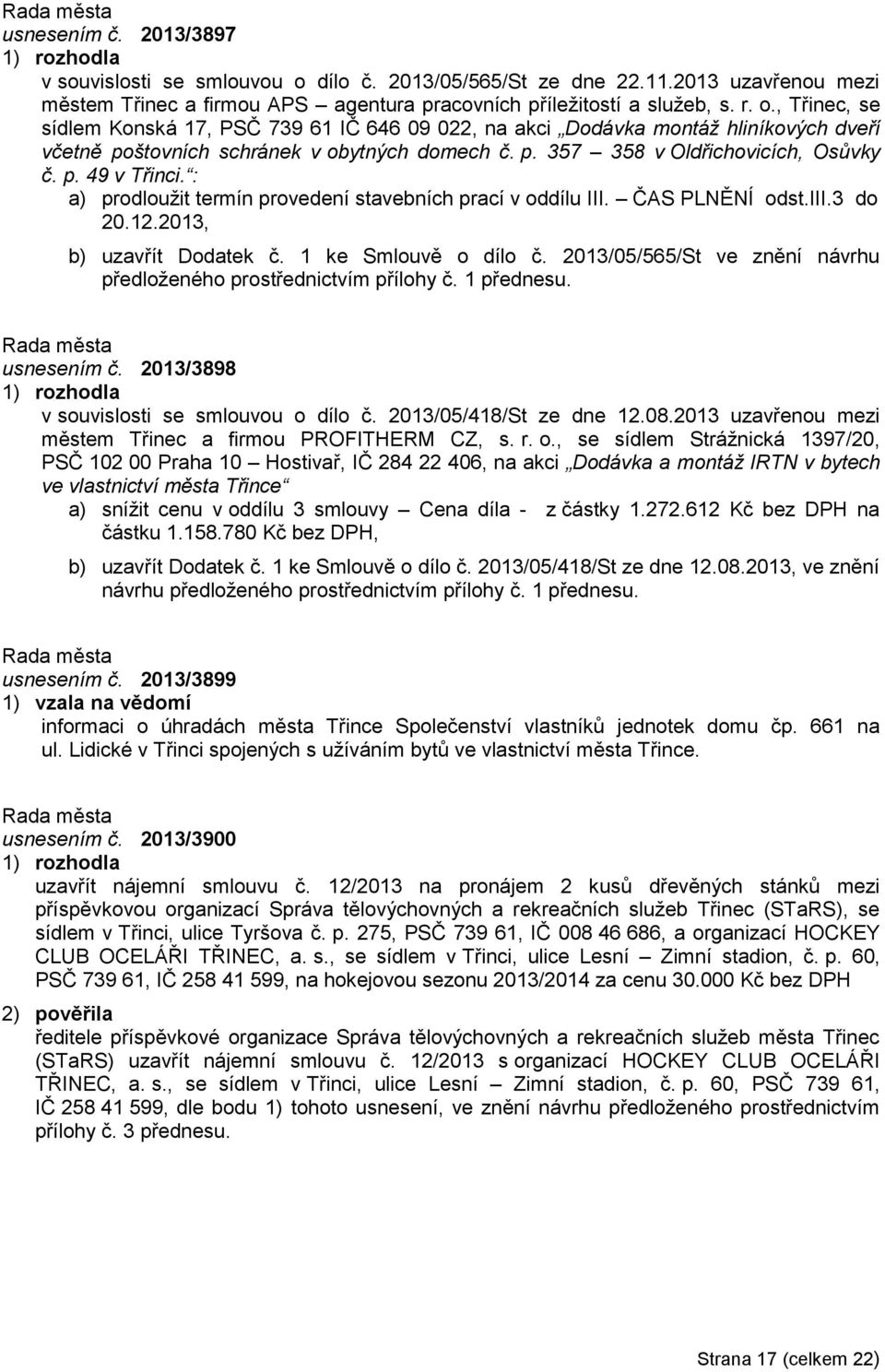 2013/05/565/St ve znění návrhu předloženého prostřednictvím přílohy č. 1 přednesu. usnesením č. 2013/3898 v souvislosti se smlouvou o dílo č. 2013/05/418/St ze dne 12.08.