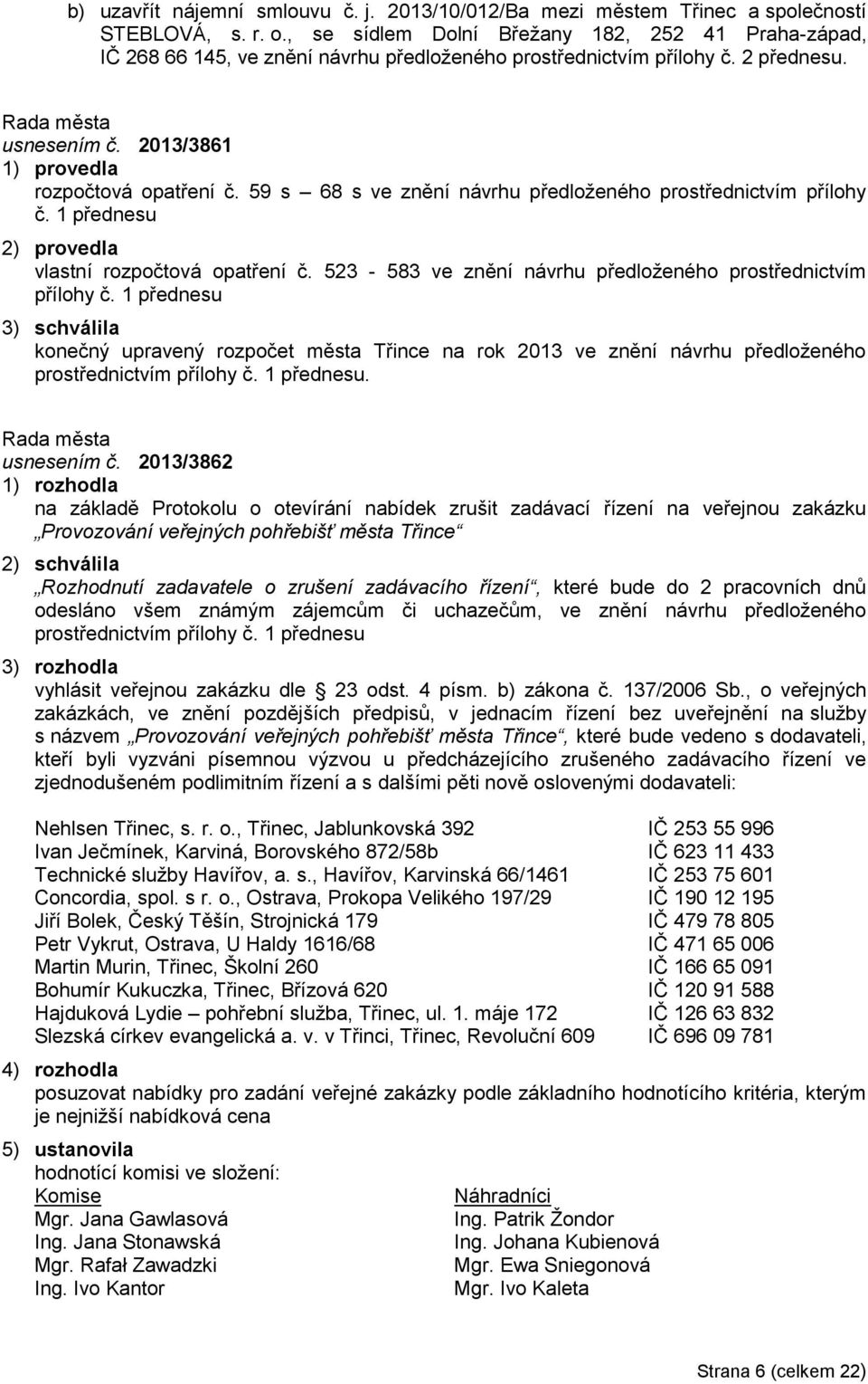 59 s 68 s ve znění návrhu předloženého prostřednictvím přílohy č. 1 přednesu 2) provedla vlastní rozpočtová opatření č. 523-583 ve znění návrhu předloženého prostřednictvím přílohy č.