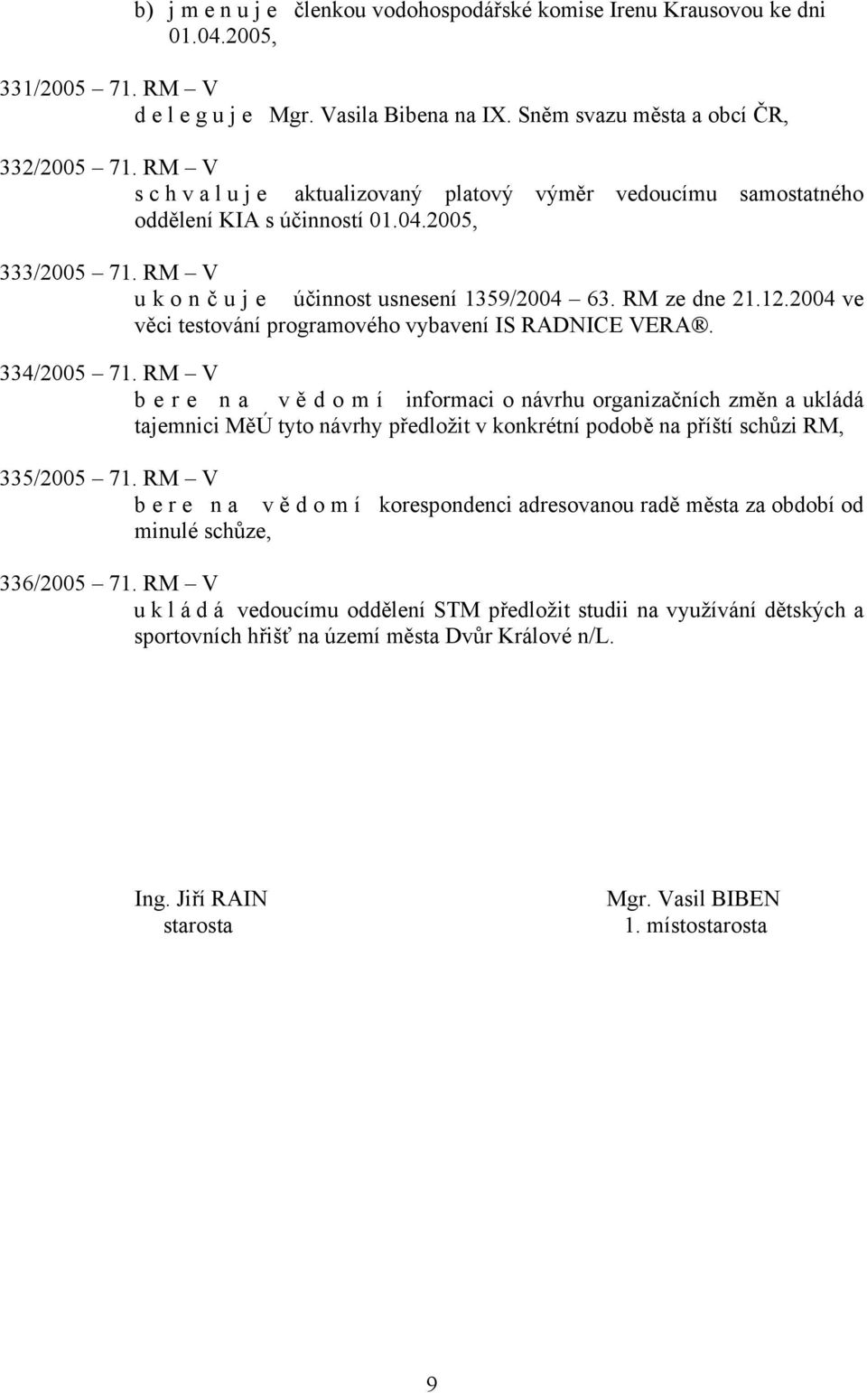 2004 ve věci testování programového vybavení IS RADNICE VERA. 334/2005 71.