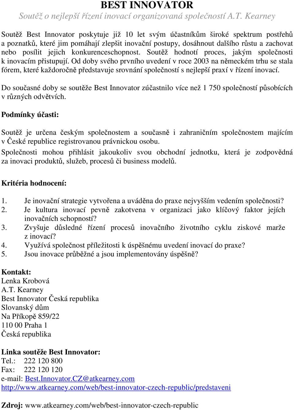 Od doby svého prvního uvedení v roce 2003 na německém trhu se stala fórem, které každoročně představuje srovnání společností s nejlepší praxí v řízení inovací.