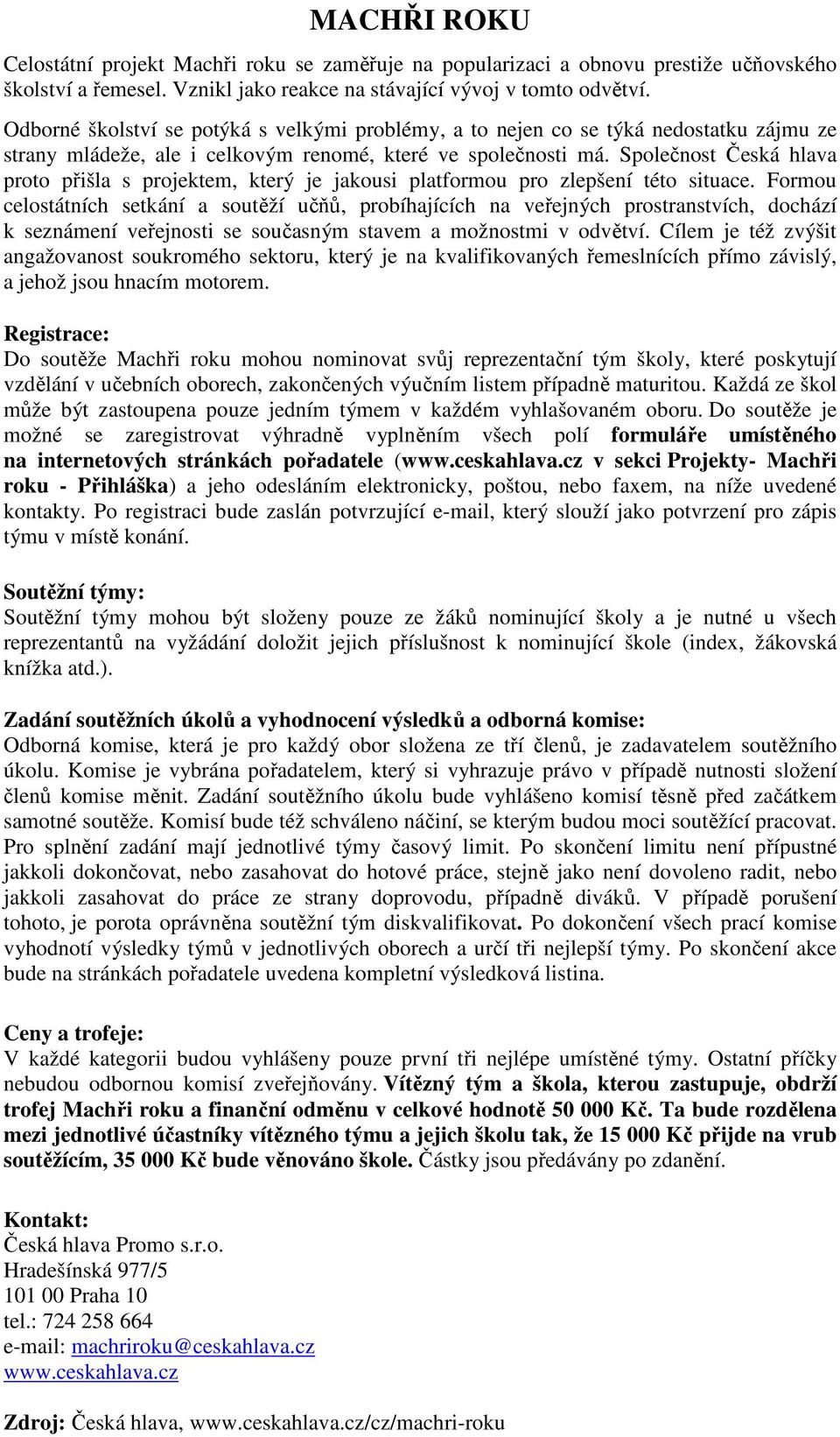 Společnost Česká hlava proto přišla s projektem, který je jakousi platformou pro zlepšení této situace.