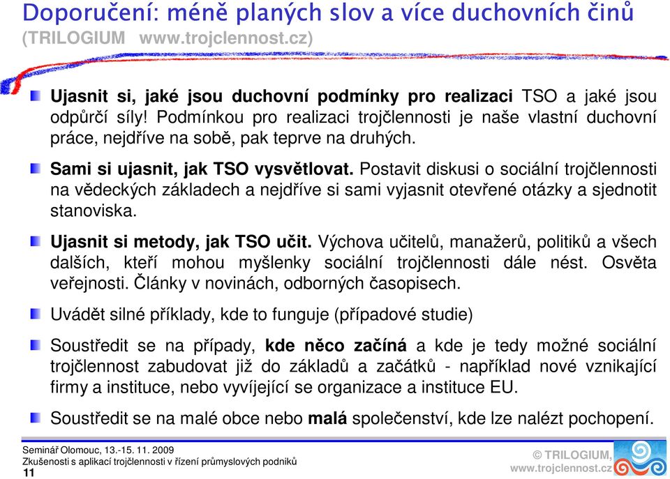 Postavit diskusi o sociální trojčlennosti na vědeckých základech a nejdříve si sami vyjasnit otevřené otázky a sjednotit stanoviska. Ujasnit si metody, jak TSO učit.