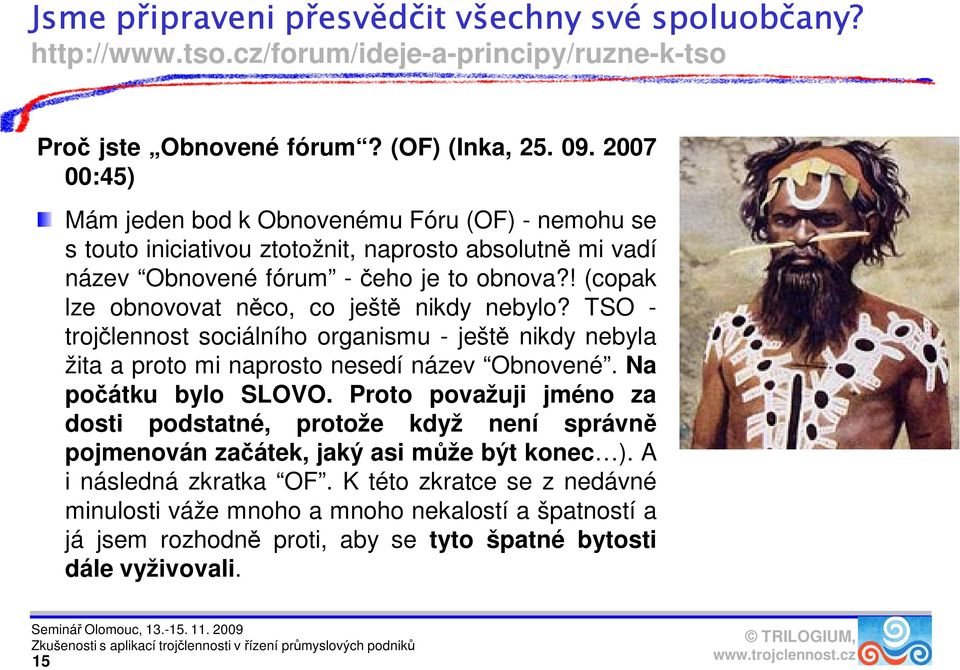 ! (copak lze obnovovat něco, co ještě nikdy nebylo? TSO - trojčlennost sociálního organismu - ještě nikdy nebyla žita a proto mi naprosto nesedí název Obnovené. Na počátku bylo SLOVO.