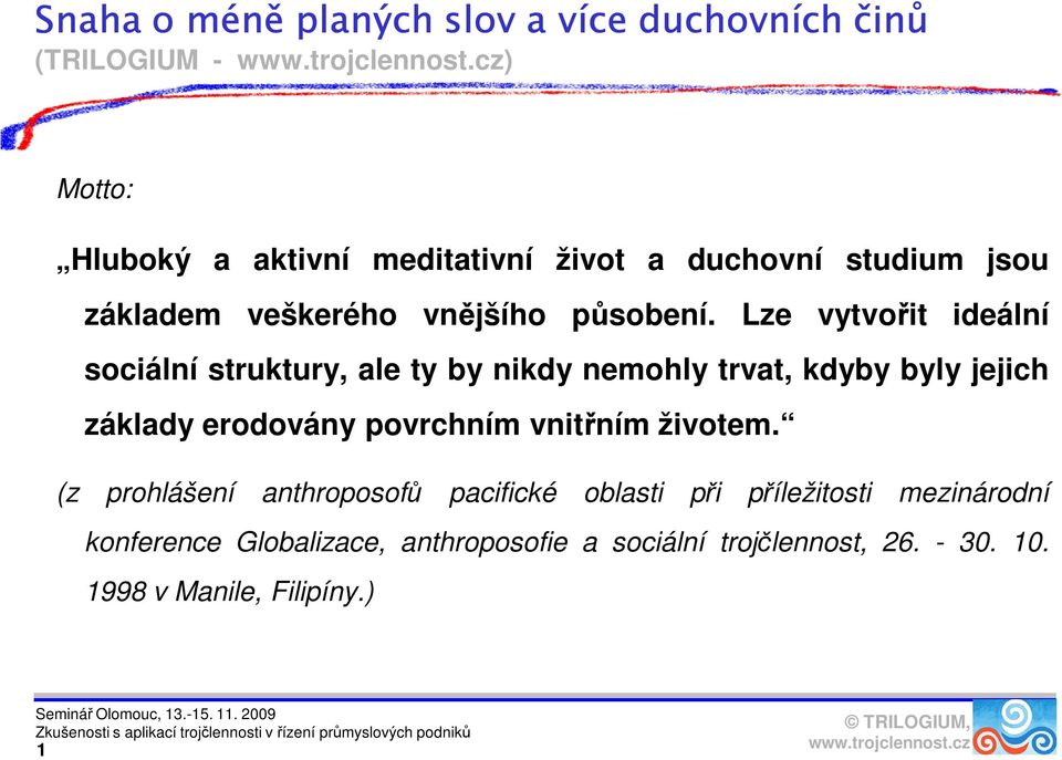 Lze vytvořit ideální sociální struktury, ale ty by nikdy nemohly trvat, kdyby byly jejich základy erodovány povrchním