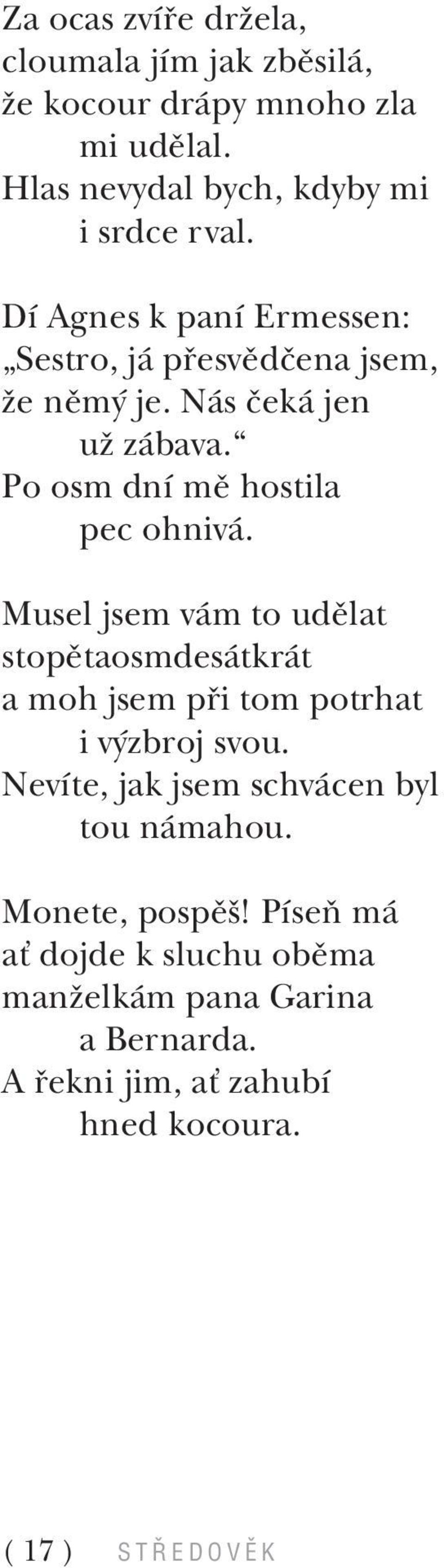 Musel jsem v m to udïlat stopïtaosmdes tkr t a moh jsem p i tom potrhat i v zbroj svou. NevÌte, jak jsem schv cen byl tou n mahou.