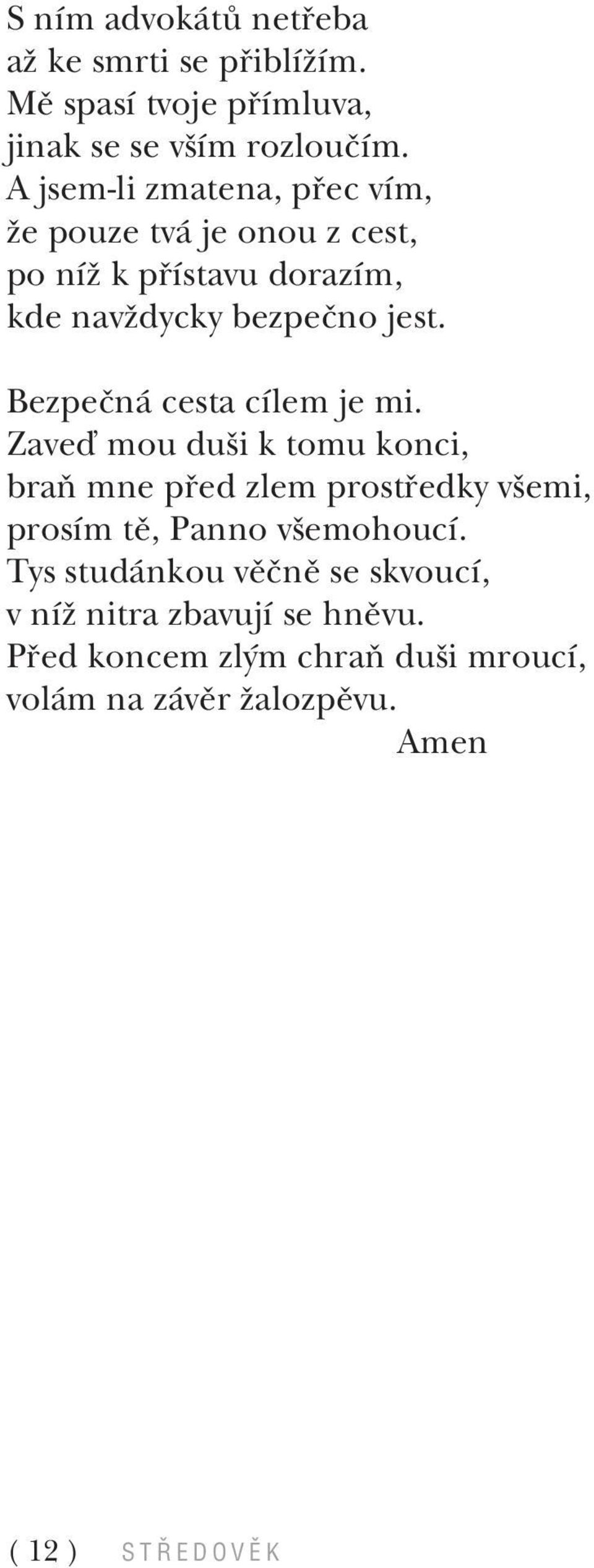 BezpeËn cesta cìlem je mi. ZaveÔ mou duöi k tomu konci, braú mne p ed zlem prost edky vöemi, prosìm tï, Panno vöemohoucì.