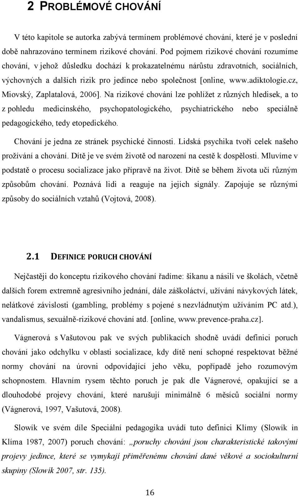 adiktologie.cz, Miovský, Zaplatalová, 2006].