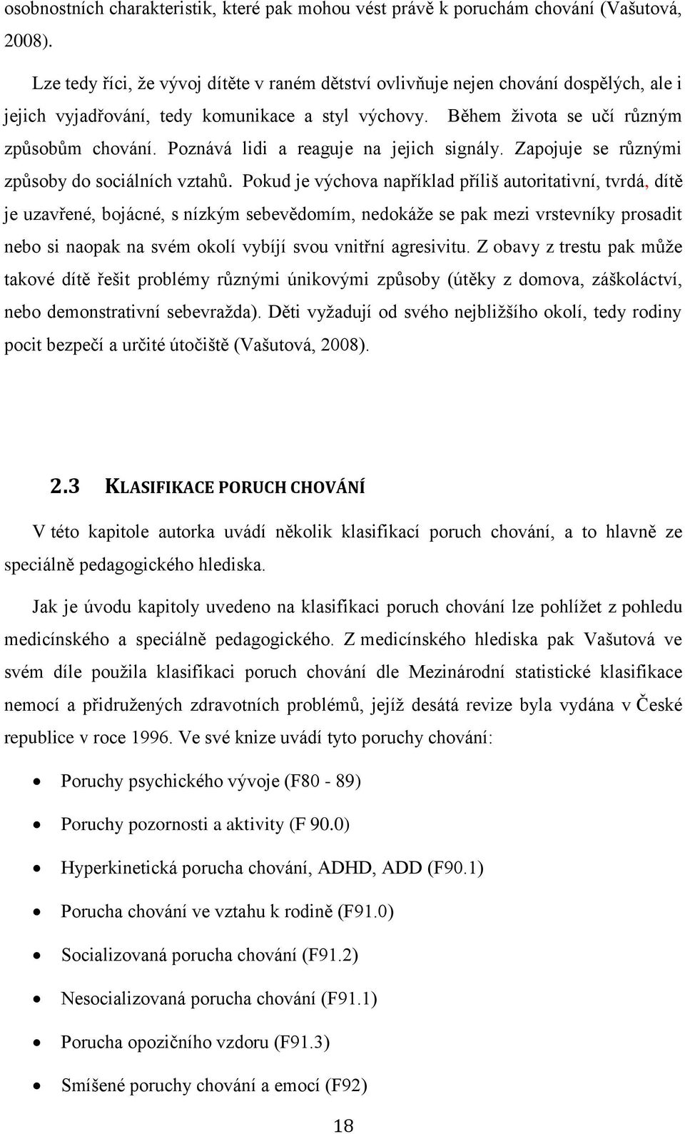 Poznává lidi a reaguje na jejich signály. Zapojuje se různými způsoby do sociálních vztahů.