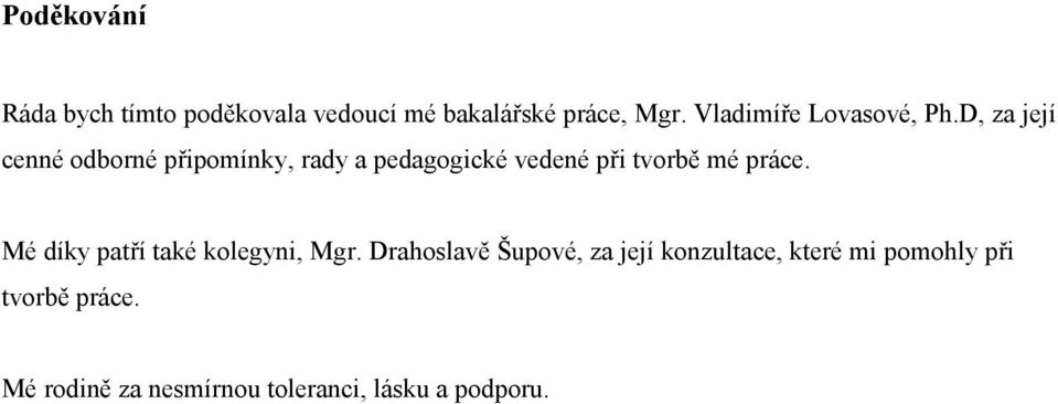 D, za její cenné odborné připomínky, rady a pedagogické vedené při tvorbě mé práce.