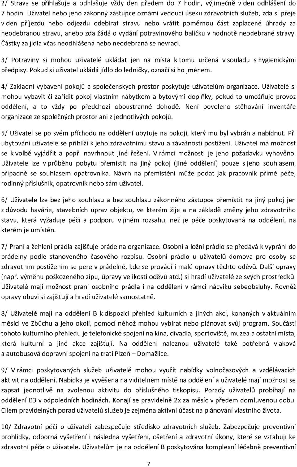 anebo zda žádá o vydání potravinového balíčku v hodnotě neodebrané stravy. Částky za jídla včas neodhlášená nebo neodebraná se nevrací.