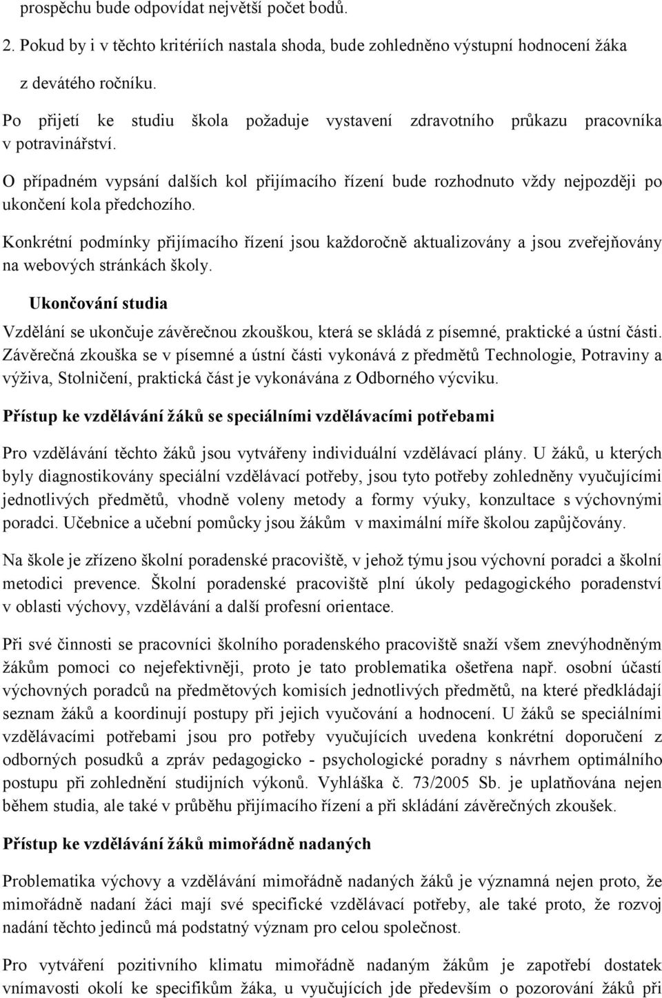 zdravotního průkazu pracovníka O případném vypsání dalších kol přijímacího řízení bude rozhodnuto vţdy nejpozději po ukončení kola předchozího.