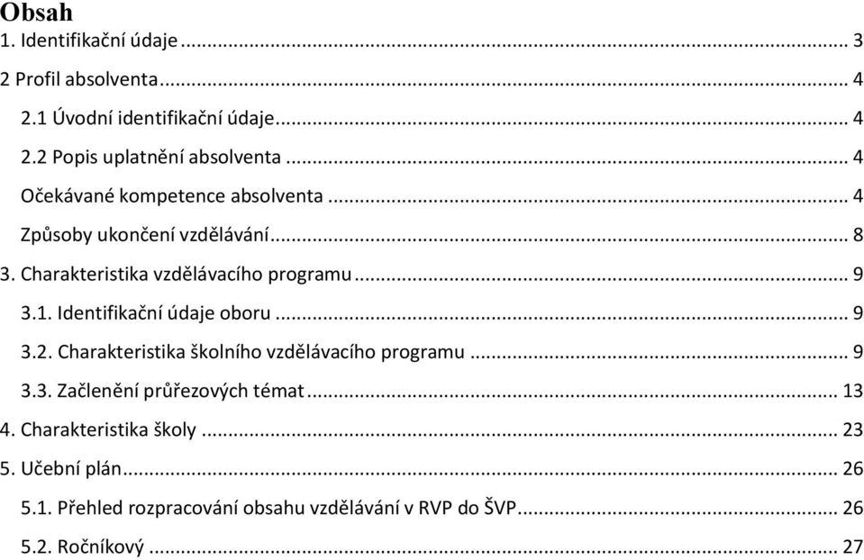 Identifikační údaje oboru... 9 3.2. Charakteristika školního vzdělávacího programu... 9 3.3. Začlenění průřezových témat... 13 4.