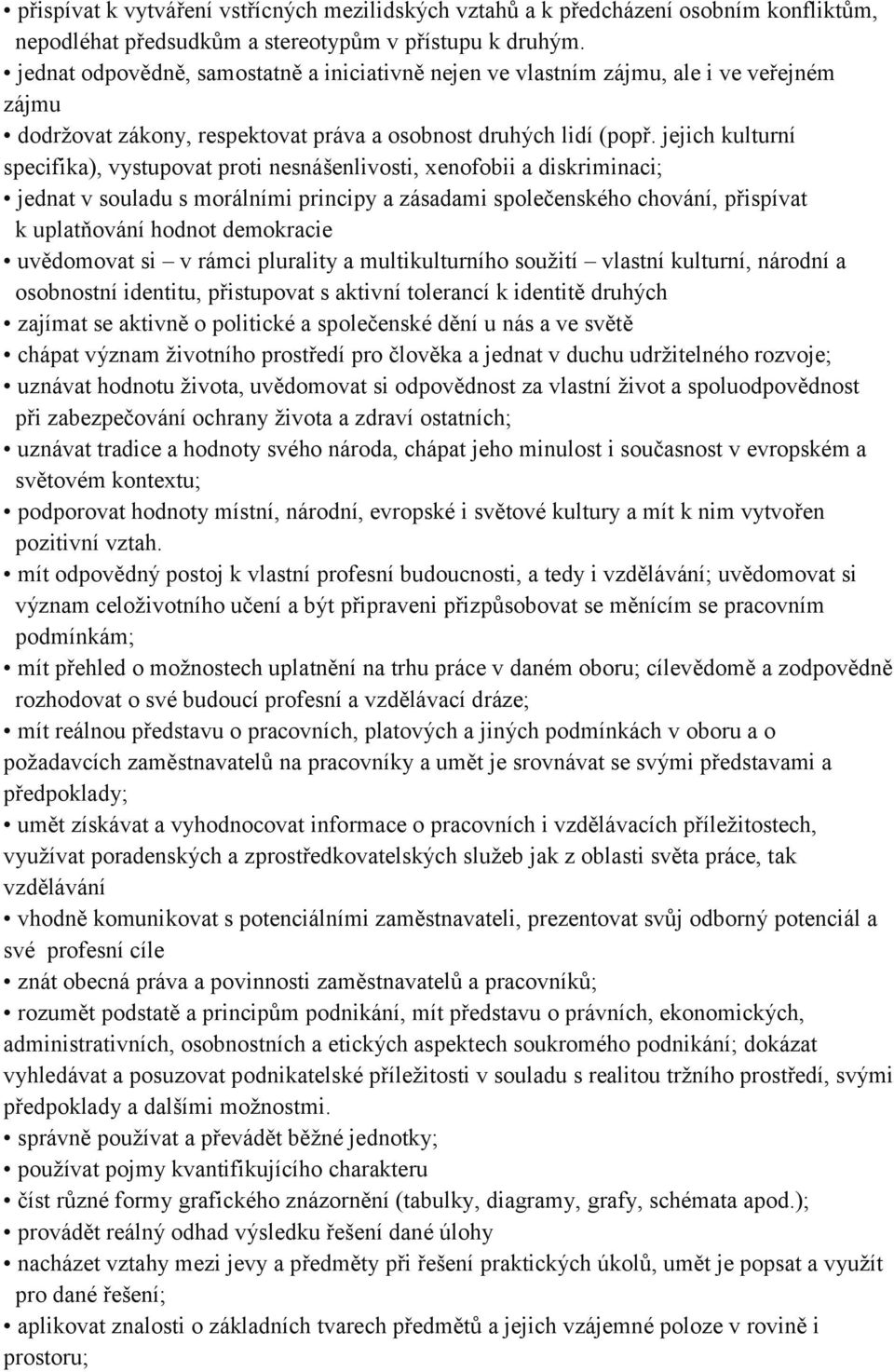 jejich kulturní specifika), vystupovat proti nesnášenlivosti, xenofobii a diskriminaci; jednat v souladu s morálními principy a zásadami společenského chování, přispívat k uplatňování hodnot