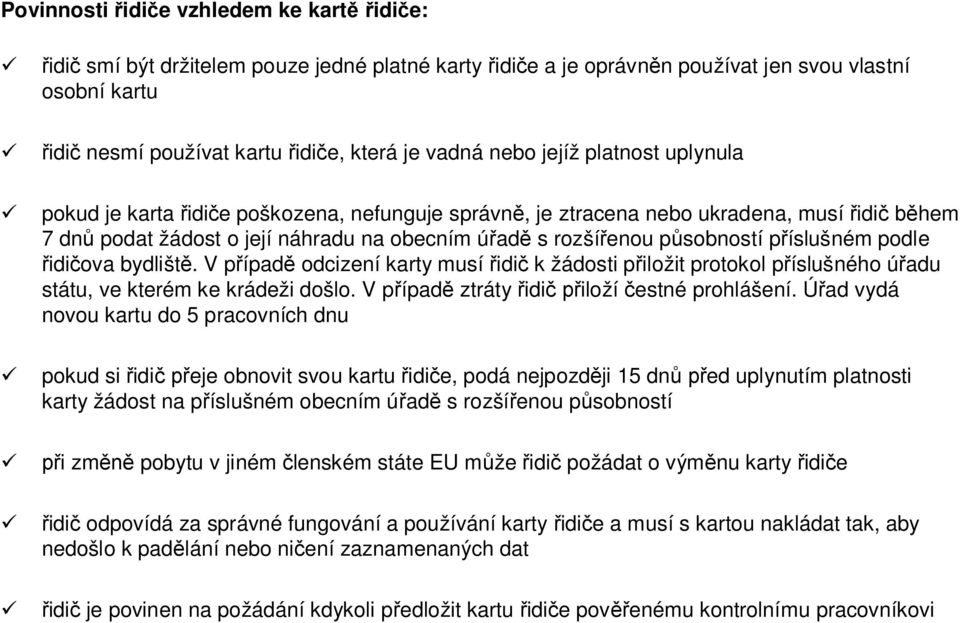 podle idi ova bydlišt. V p ípad odcizení karty musí idi k žádosti p iložit protokol p íslušného ú adu státu, ve kterém ke krádeži došlo. V p ípad ztráty idi iloží estné prohlášení.