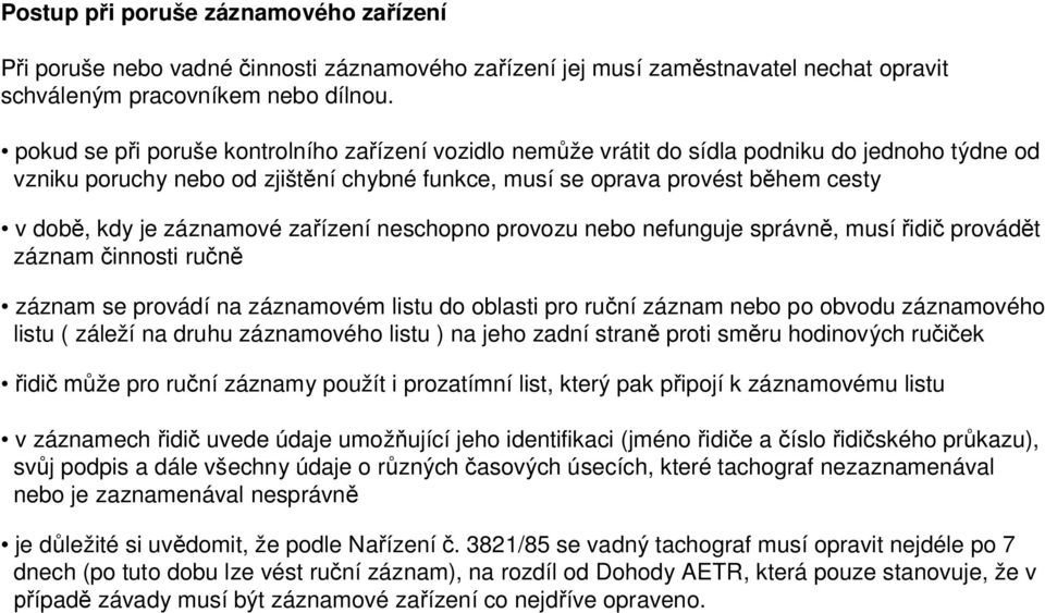 záznamové za ízení neschopno provozu nebo nefunguje správn, musí idi provád t záznam innosti ru záznam se provádí na záznamovém listu do oblasti pro ru ní záznam nebo po obvodu záznamového listu (