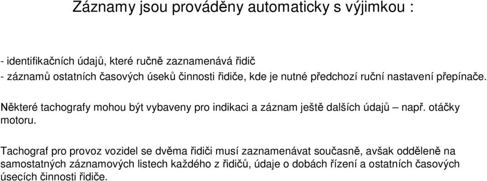 které tachografy mohou být vybaveny pro indikaci a záznam ješt dalších údaj nap. otá ky motoru.