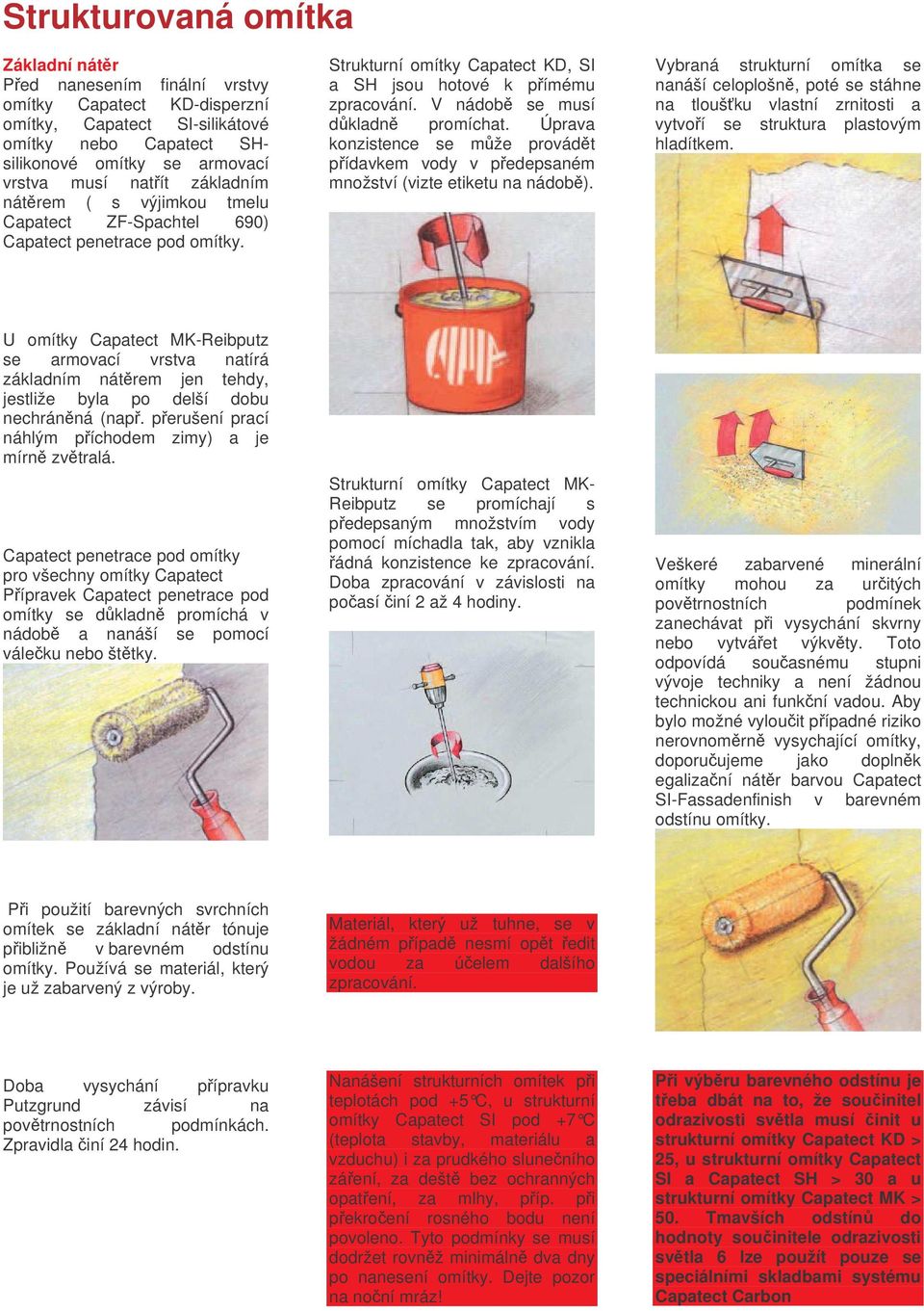 Úprava konzistence se mže provádt pídavkem vody v pedepsaném množství (vizte etiketu na nádob).