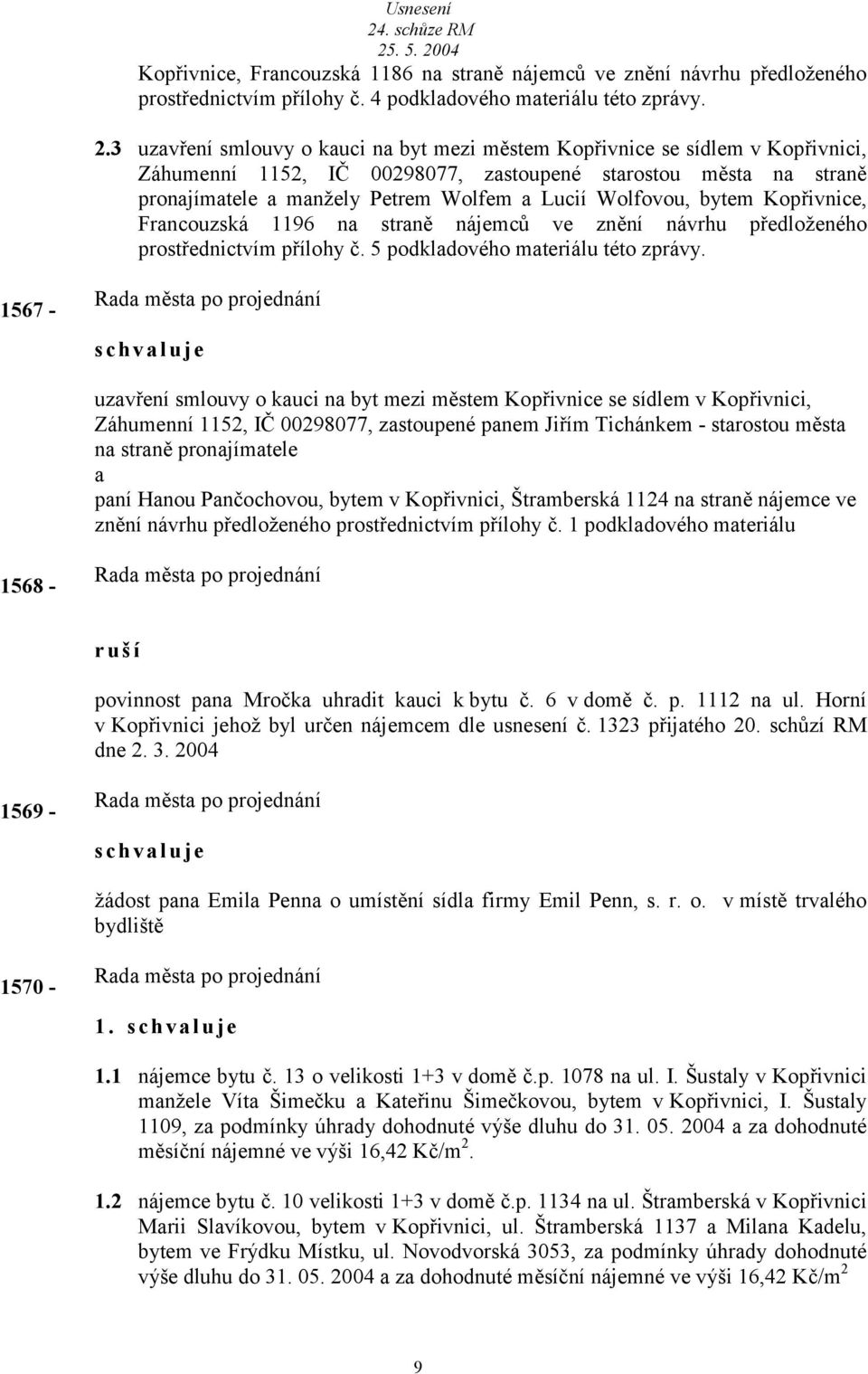 Kopřivnice, Frncouzská 1196 n strně nájemců ve znění návrhu předloženého prostřednictvím přílohy č. 5 podkldového mteriálu této zprávy.