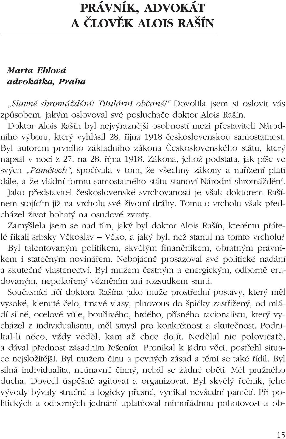 Byl autorem prvnìho z kladnìho z kona»eskoslovenskèho st tu, kter napsal v noci z 27. na 28. Ìjna 1918.