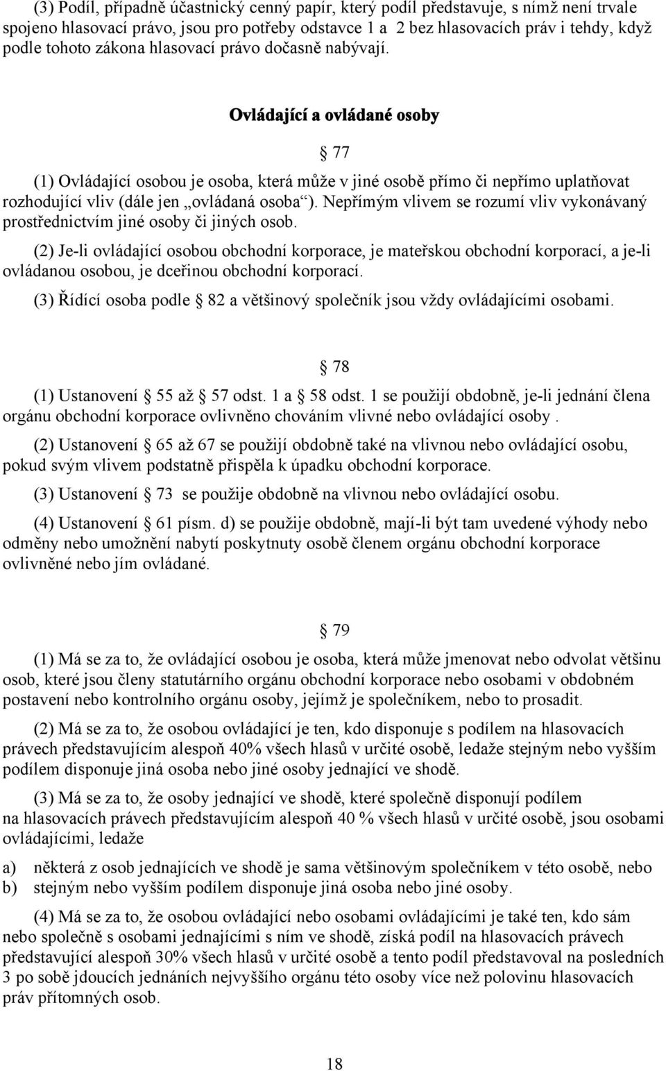 Nepřímým vlivem se rozumí vliv vykonávaný prostřednictvím jiné osoby či jiných osob.