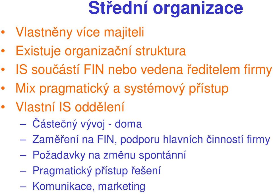 Vlastní IS odd lení áste ný vývoj - doma Zam ení na FIN, podporu hlavních