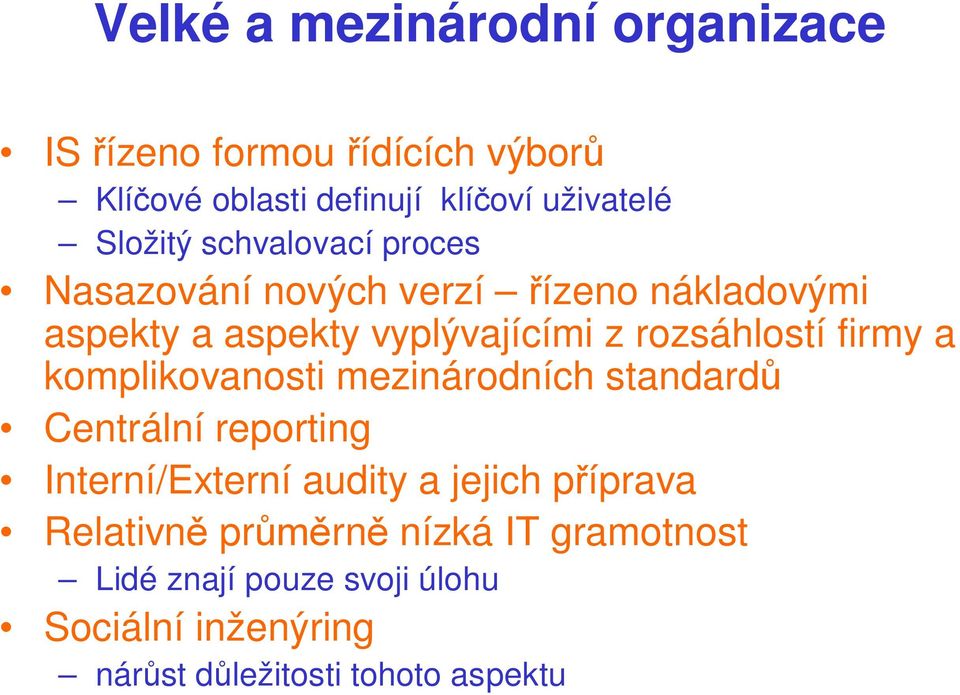 rozsáhlostí firmy a komplikovanosti mezinárodních standard Centrální reporting Interní/Externí audity a jejich