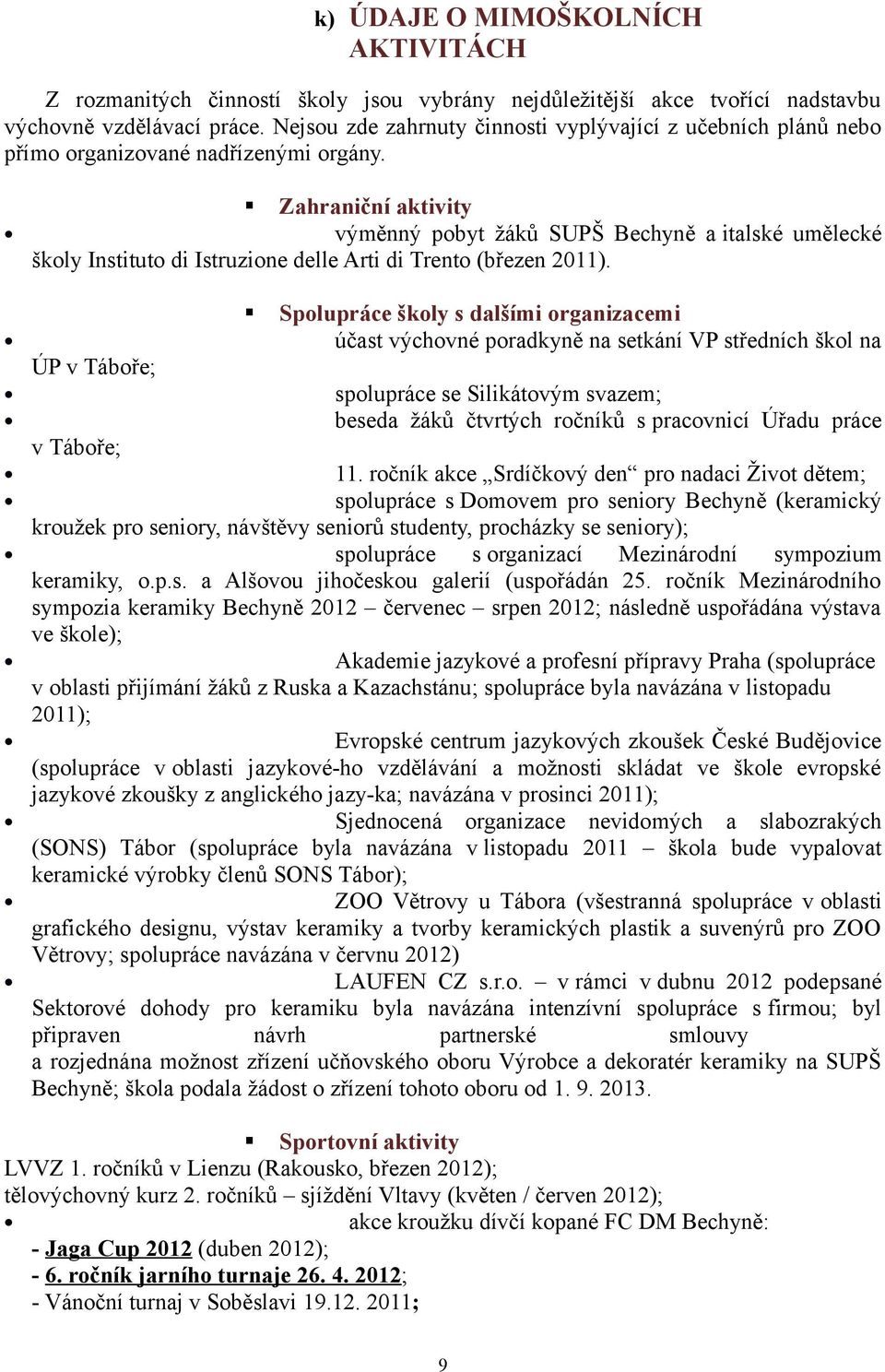 Zahraniční aktivity výměnný pobyt žáků SUPŠ Bechyně a italské umělecké školy Instituto di Istruzione delle Arti di Trento (březen 2011).