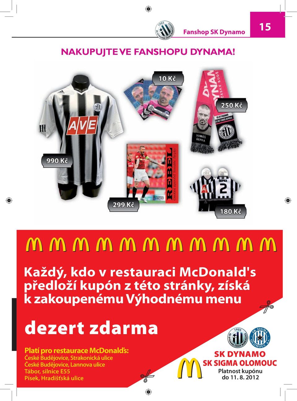 Výhodnému menu dezert zdarma Platí pro restaurace McDonalďs: České Budějovice, Strakonická