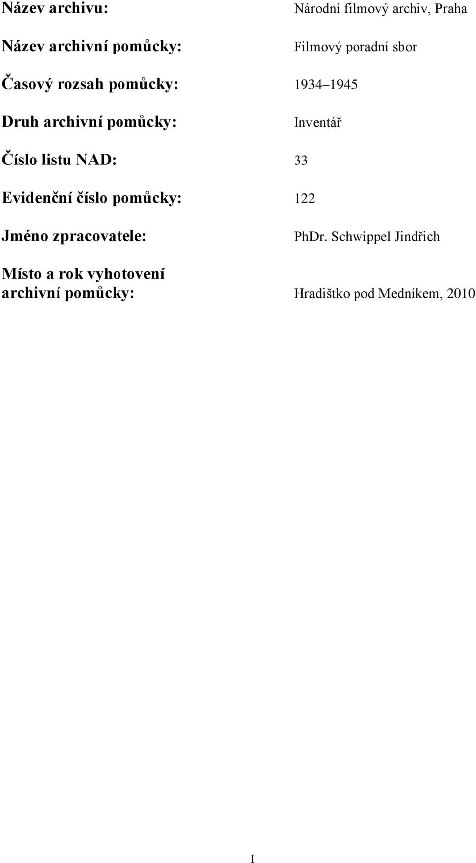 Číslo listu NAD: 33 Evidenční číslo pomůcky: 122 Jméno zpracovatele: PhDr.