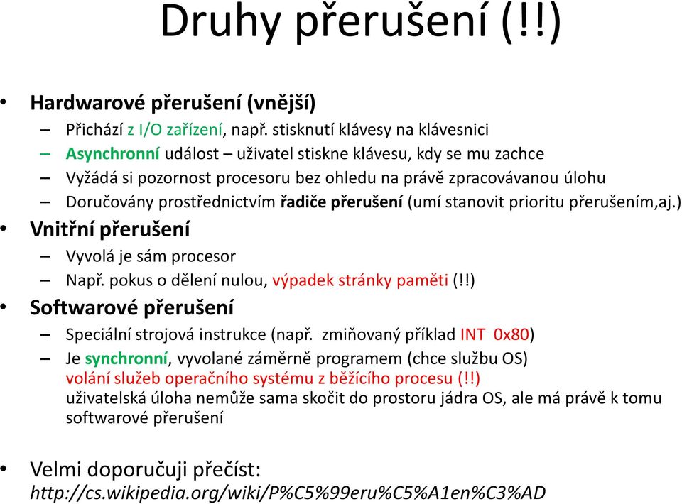 přerušení (umí stanovit prioritu přerušením,aj.) Vnitřní přerušení Vyvolá je sám procesor Např. pokus o dělení nulou, výpadek stránky paměti (!