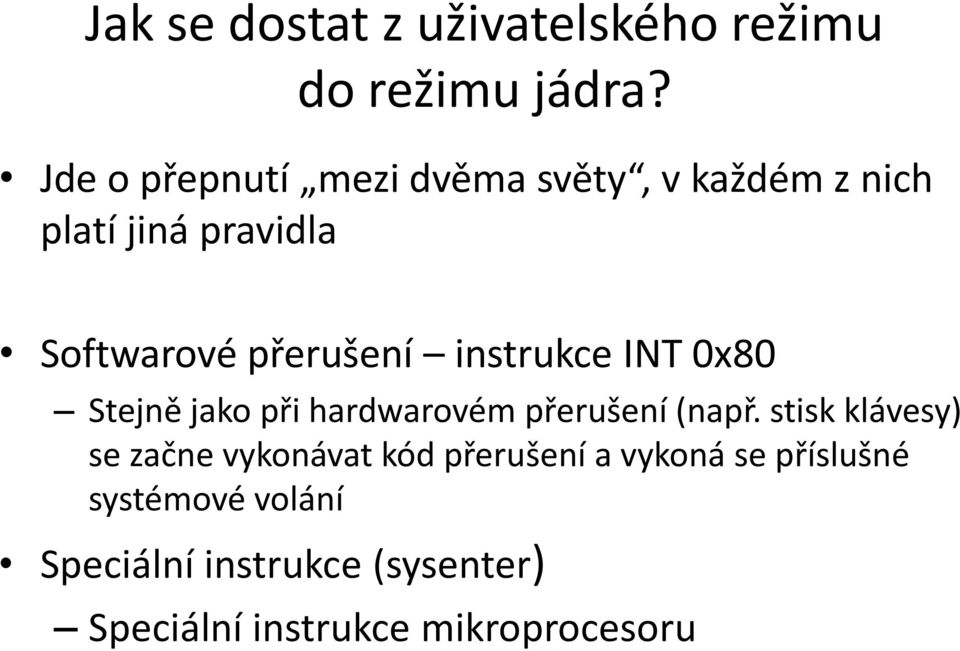 instrukce INT 0x80 Stejně jako při hardwarovém přerušení (např.