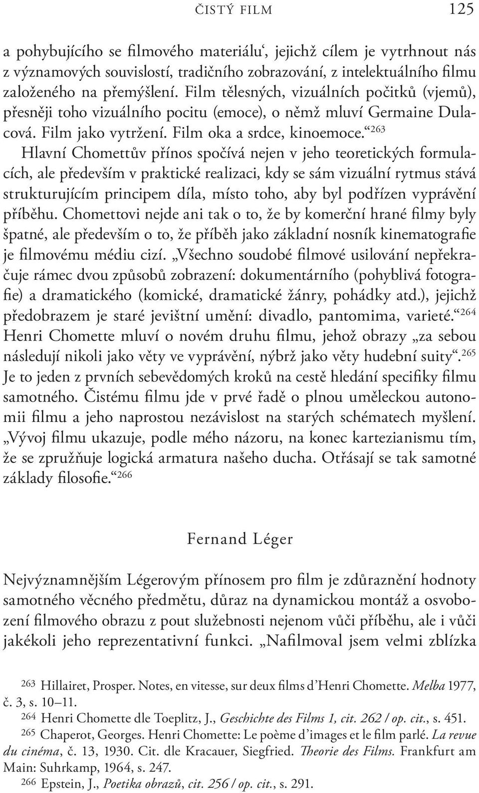 263 Hlavní Chomettův přínos spočívá nejen v jeho teoretických formulacích, ale především v praktické realizaci, kdy se sám vizuální rytmus stává strukturujícím principem díla, místo toho, aby byl