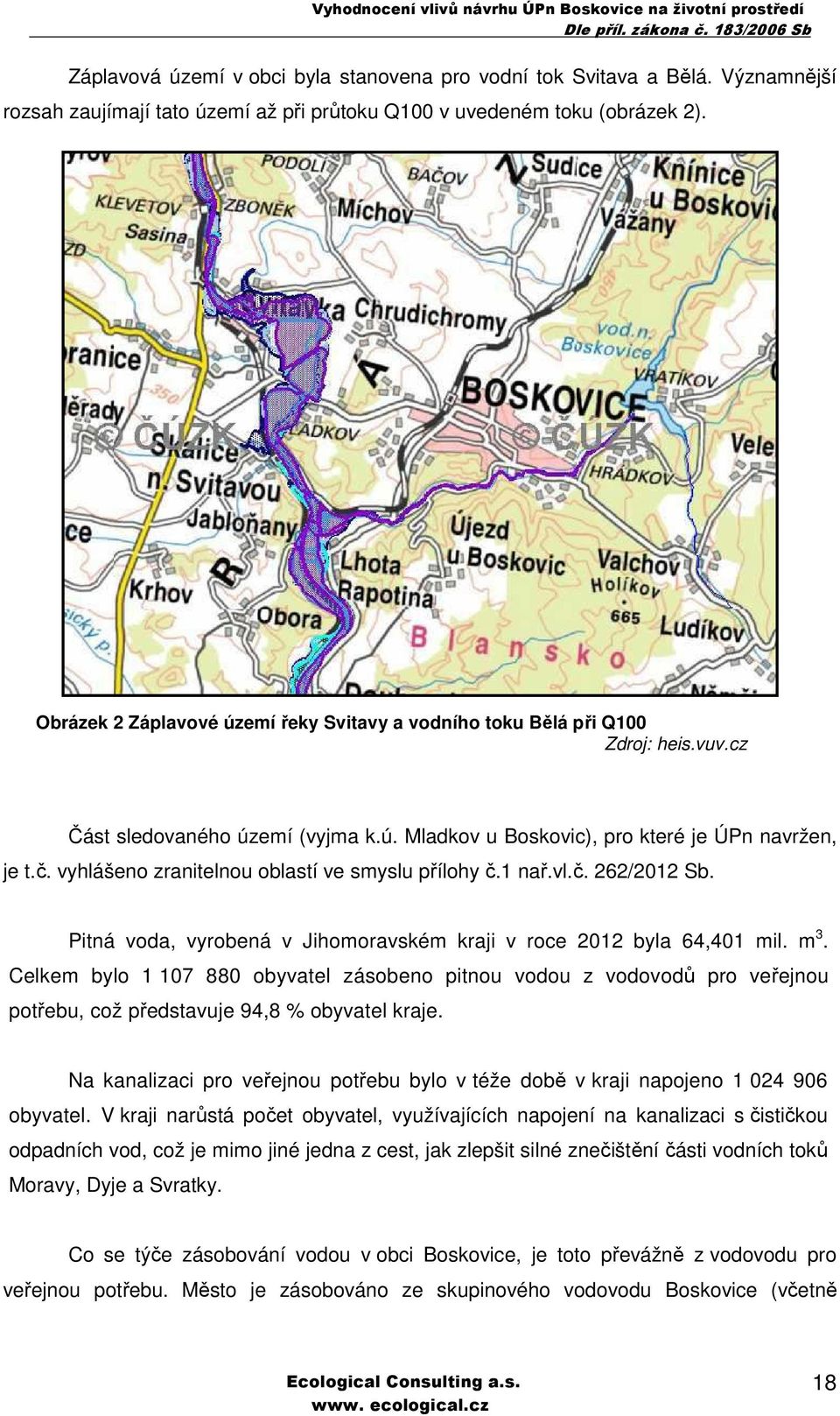 vyhlášeno zranitelnou oblastí ve smyslu přílohy č.1 nař.vl.č. 262/2012 Sb. Pitná voda, vyrobená v Jihomoravském kraji v roce 2012 byla 64,401 mil. m 3.