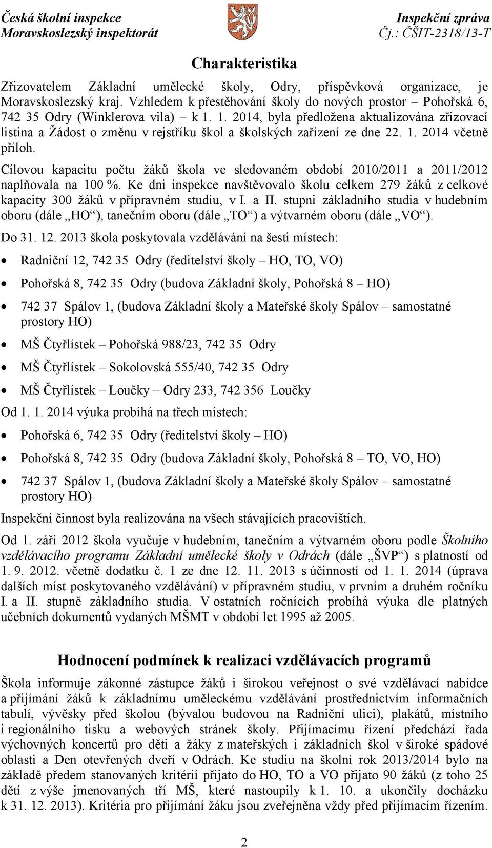 2014, byla předložena aktualizována zřizovací listina a Žádost o změnu v rejstříku škol a školských zařízení ze dne 22. 1. 2014 včetně příloh.