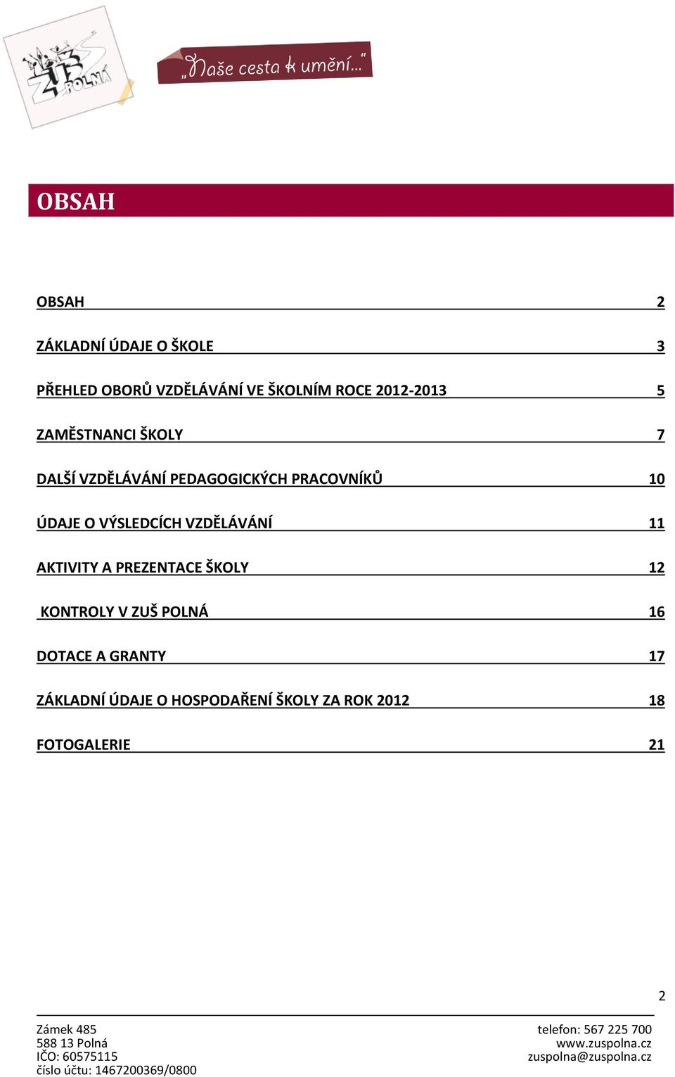 O VÝSLEDCÍCH VZDĚLÁVÁNÍ 11 AKTIVITY A PREZENTACE ŠKOLY 12 KONTROLY V ZUŠ POLNÁ 16