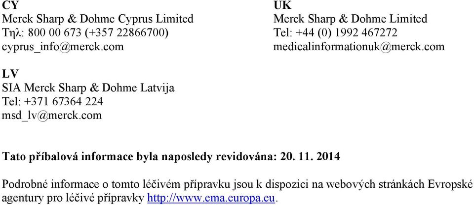 com LV SIA Merck Sharp & Dohme Latvija Tel: +371 67364 224 msd_lv@merck.