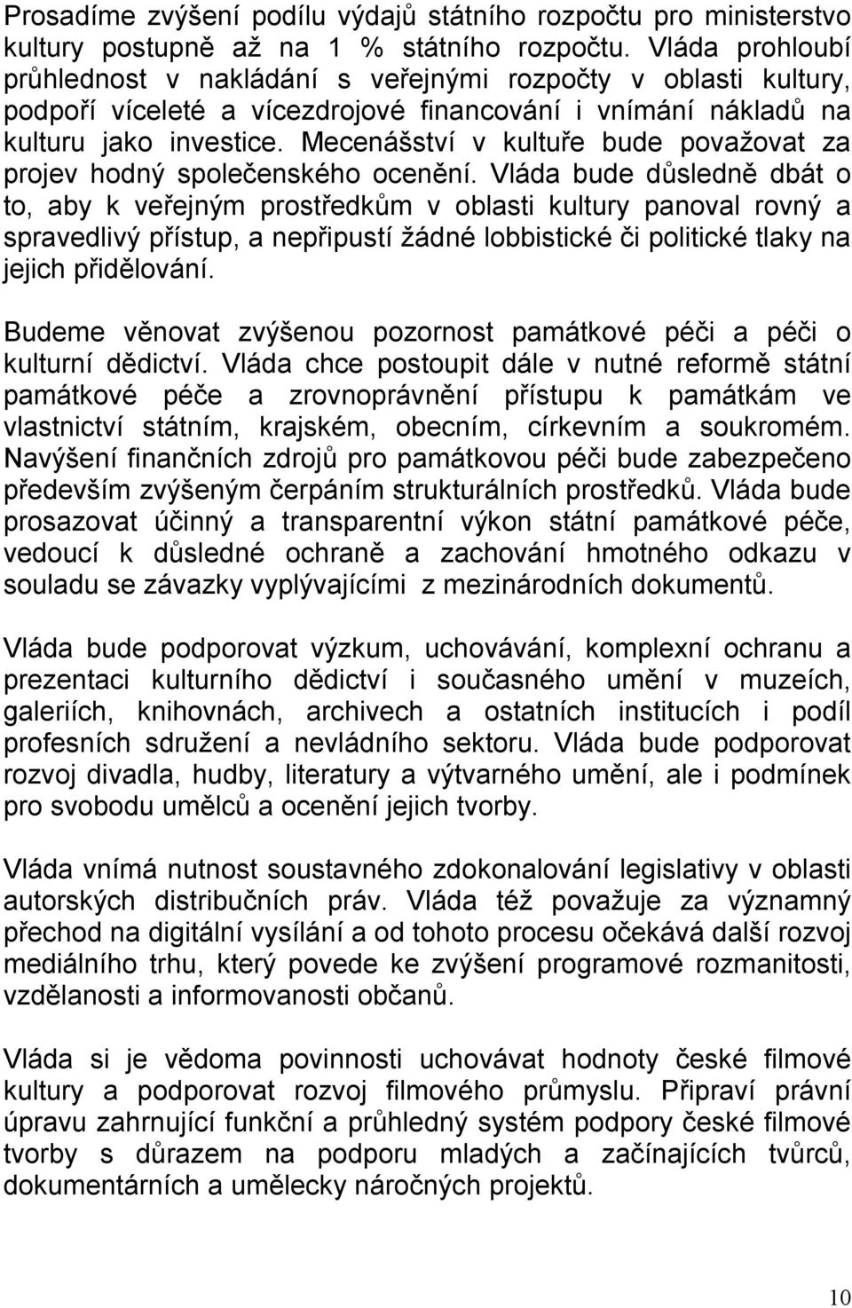 Mecenášství v kultuře bude považovat za projev hodný společenského ocenění.